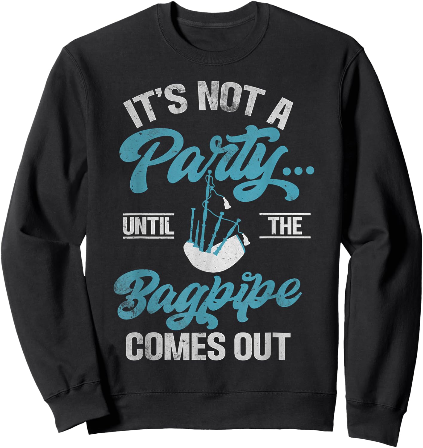 Its not a Party until the Bagpipe comes out funny Bagpiper Sweatshirt - Sweatshirt | Black