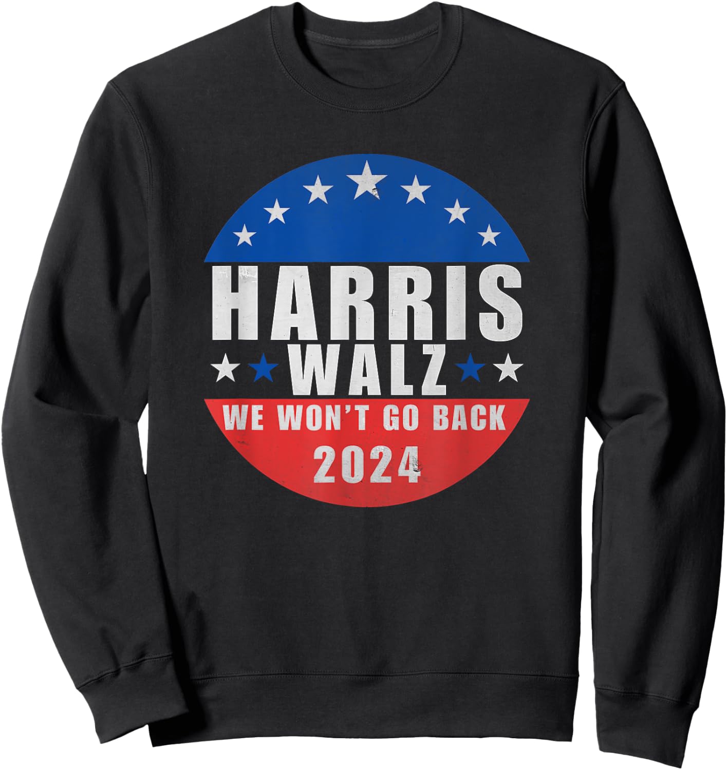 Harris Walz 2024 We Won't Go Back, Kamala Harris President Sweatshirt - Sweatshirt | Black