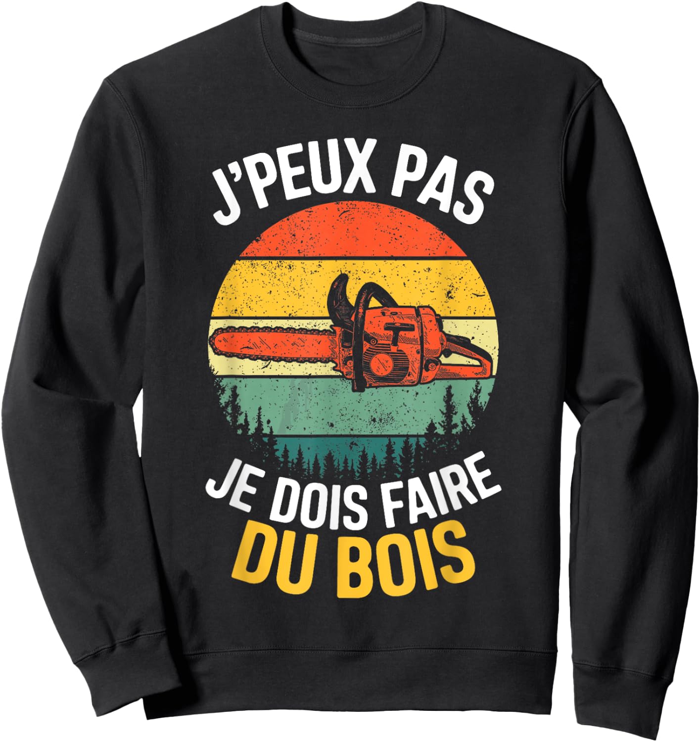 I Can Not I Have To Make Wood Lumberjack Humor Sweatshirt - Sweatshirt | Black