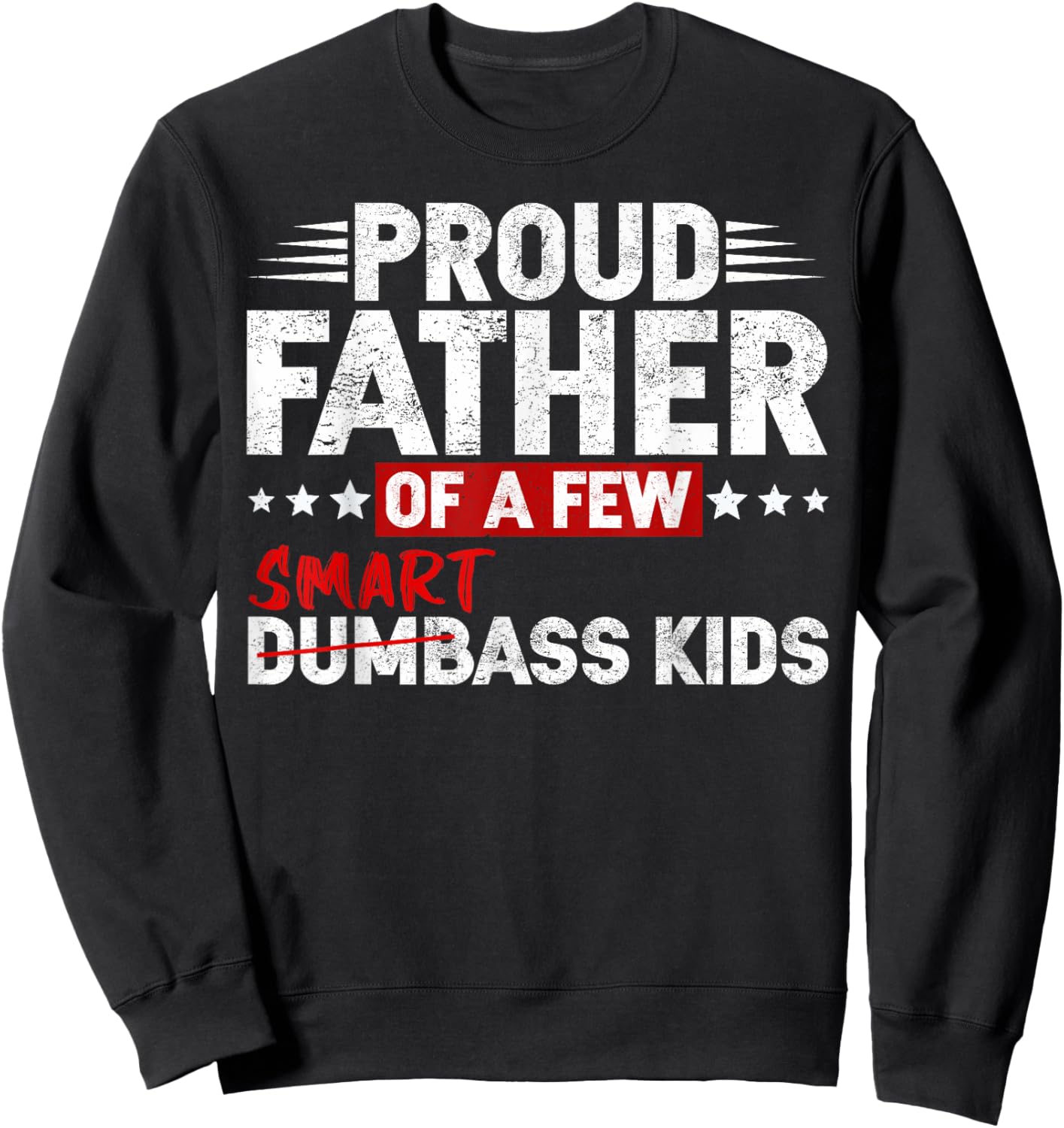 Funny Proud Father of a Few Smart Ass Kids NOT Dumbass Kids Sweatshirt - Sweatshirt | Black
