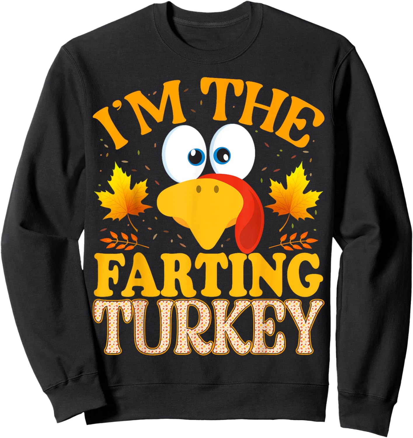 99 Gifts Thanksgiving I'm The Farting Turkey Matching Sweatshirt - Sweatshirt | Black