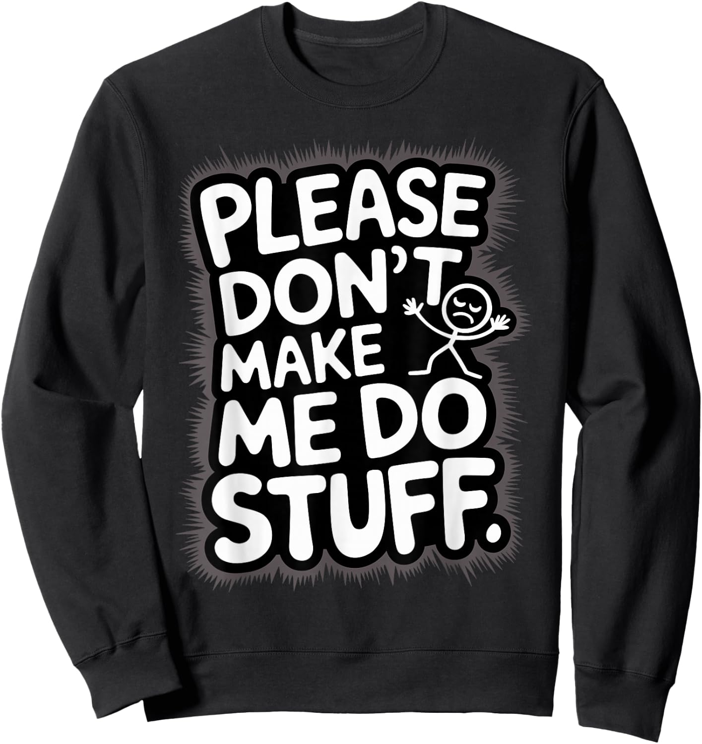 Please Don't Make Me Do Stuff Funny Lazy Humour Sweatshirt - Sweatshirt | Black