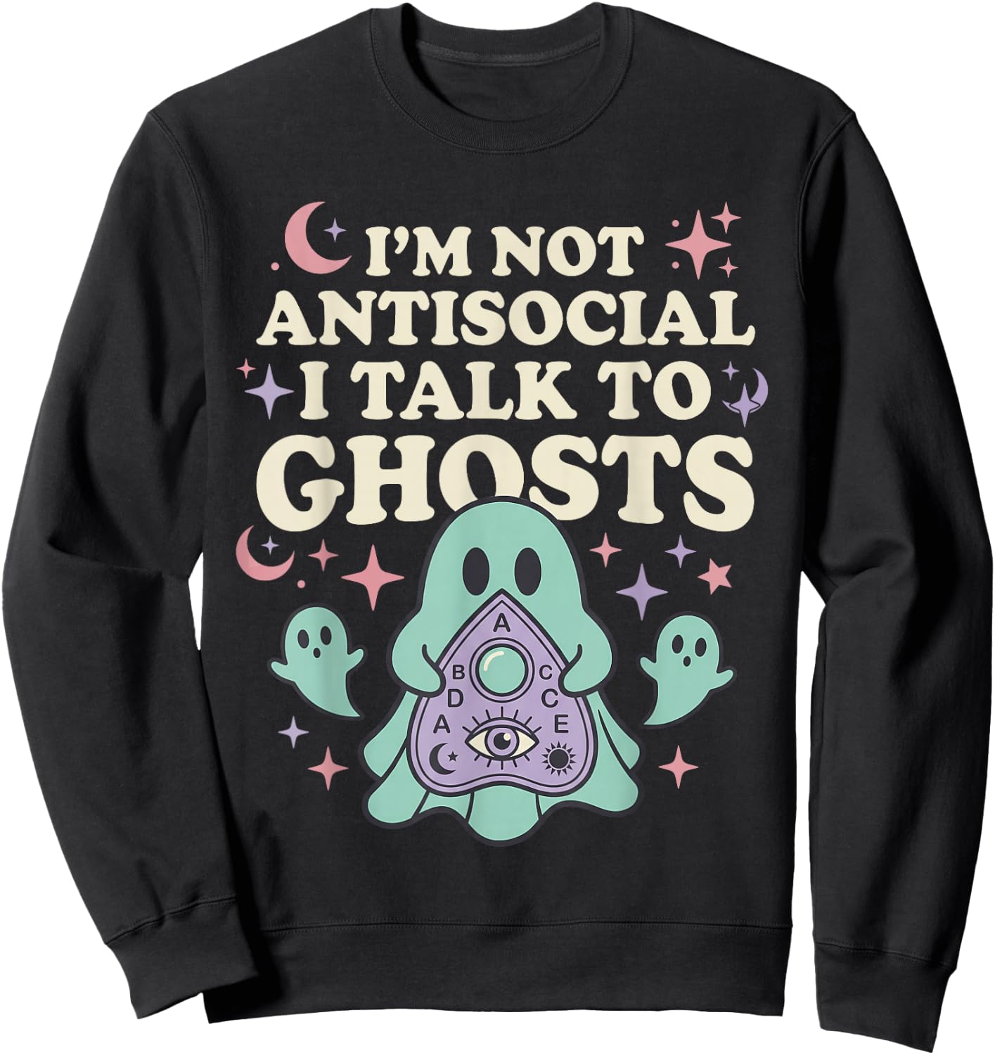 I'm NOT Antisocial I Talk to Ghosts Funny Design Sweatshirt - Sweatshirt | Black