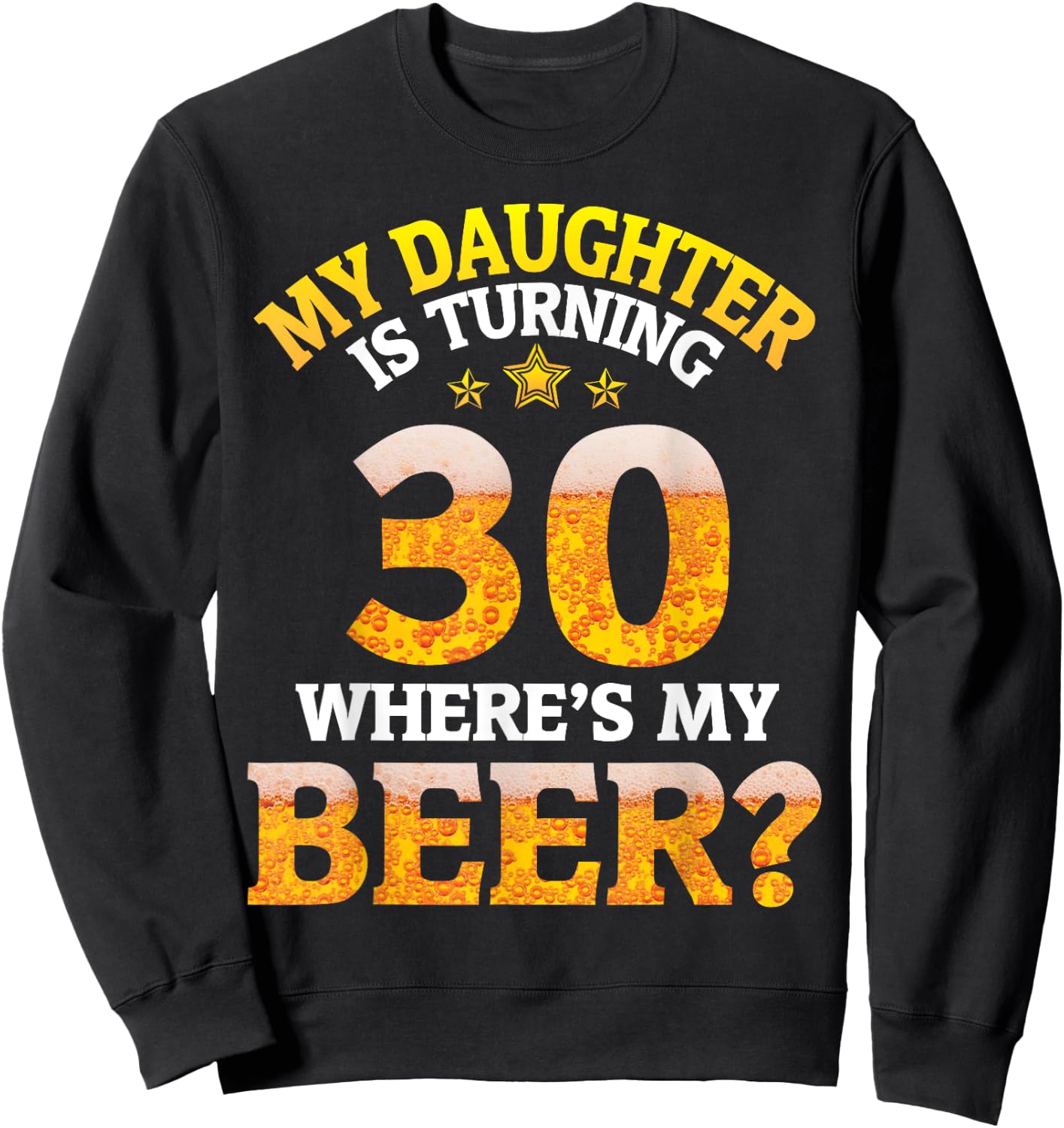 Mom Dad My Daughter Is Turning 30 Years Old Where's My Beer Sweatshirt - Sweatshirt | Black