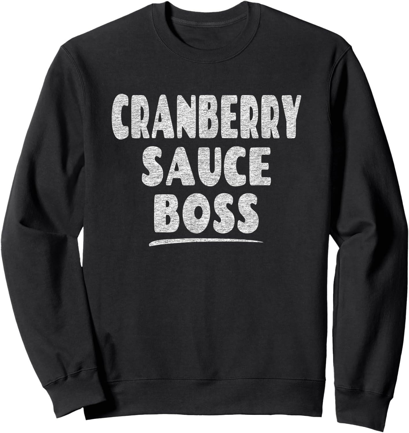 Fun Thanksgiving Turkey Saying - Cranberry Sauce Boss Sweatshirt - Sweatshirt | Black