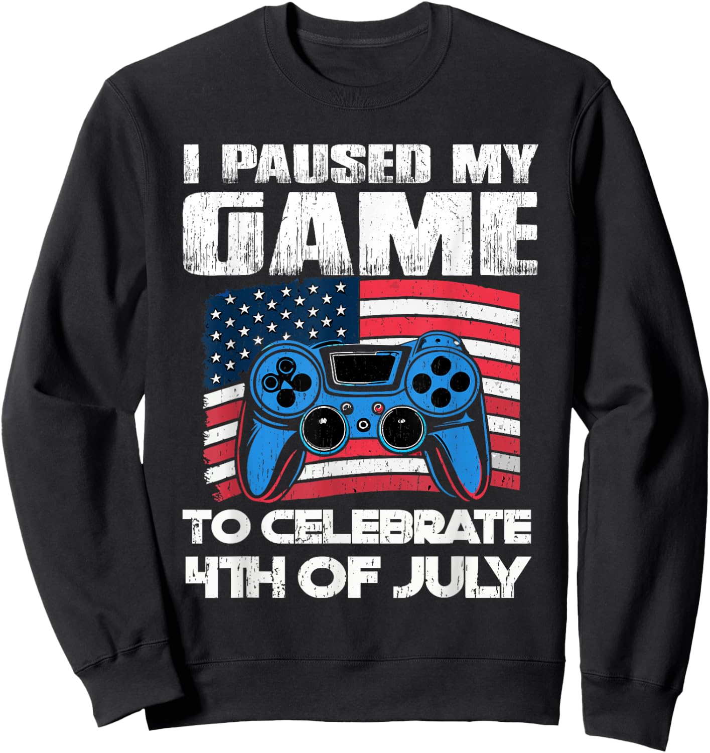 I Paused My Game To Celebrate 4th Of July Video Gamer Sweatshirt - Sweatshirt | Black
