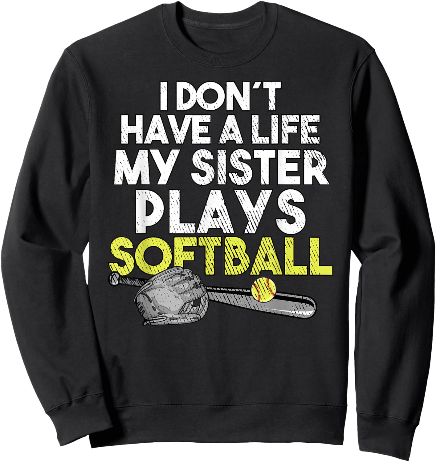 I Don´t have A Life My Sister Plays Softball Sweatshirt - Sweatshirt | Black