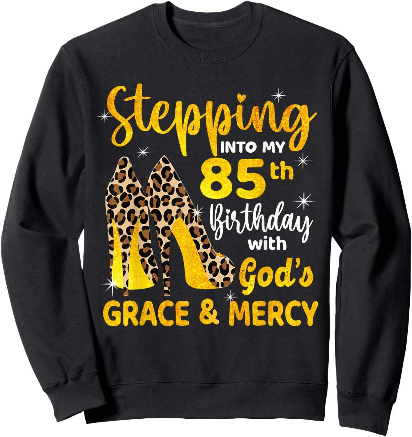 Stepping Into My 85th Birthday With God's Grace Mercy Sweatshirt - Sweatshirt | Black