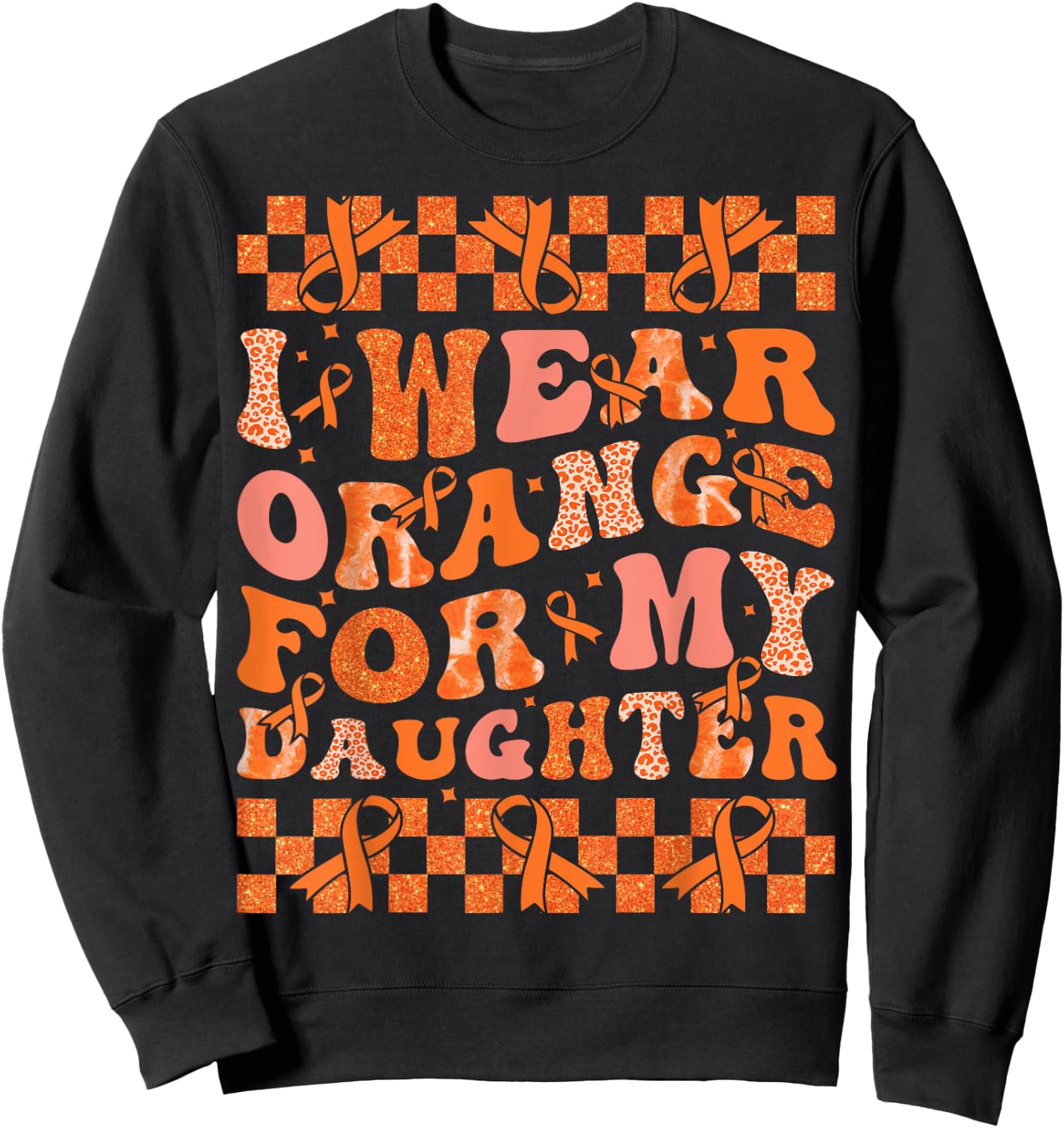 I Wear Orange For My Daughter Leukemia Cancer Orange Ribbon Sweatshirt - Sweatshirt | Black