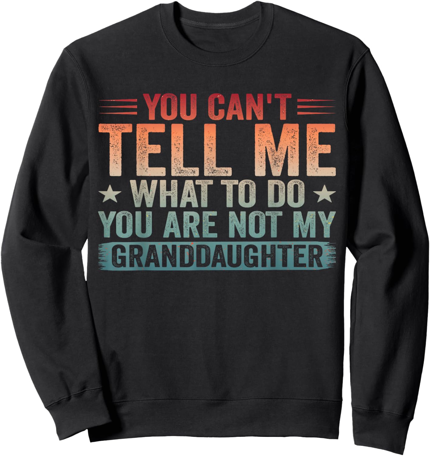 You Cant Tell Me What to Do You're Not My Granddaughter Sweatshirt - Sweatshirt | Black
