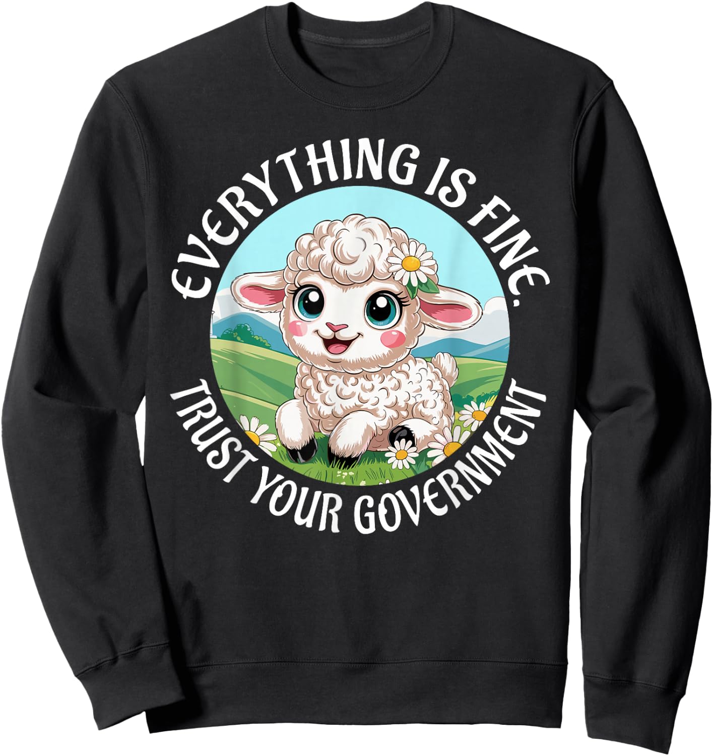 Everything is Fine Trust Your Government Political Sweatshirt - Sweatshirt | Black