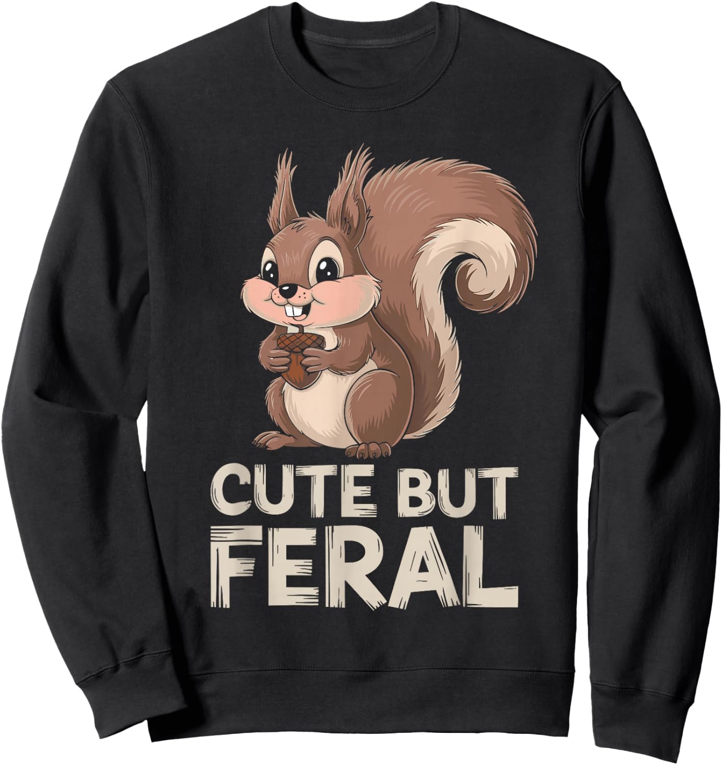 Cute But Feral Squirrel Sweatshirt - Sweatshirt | Black