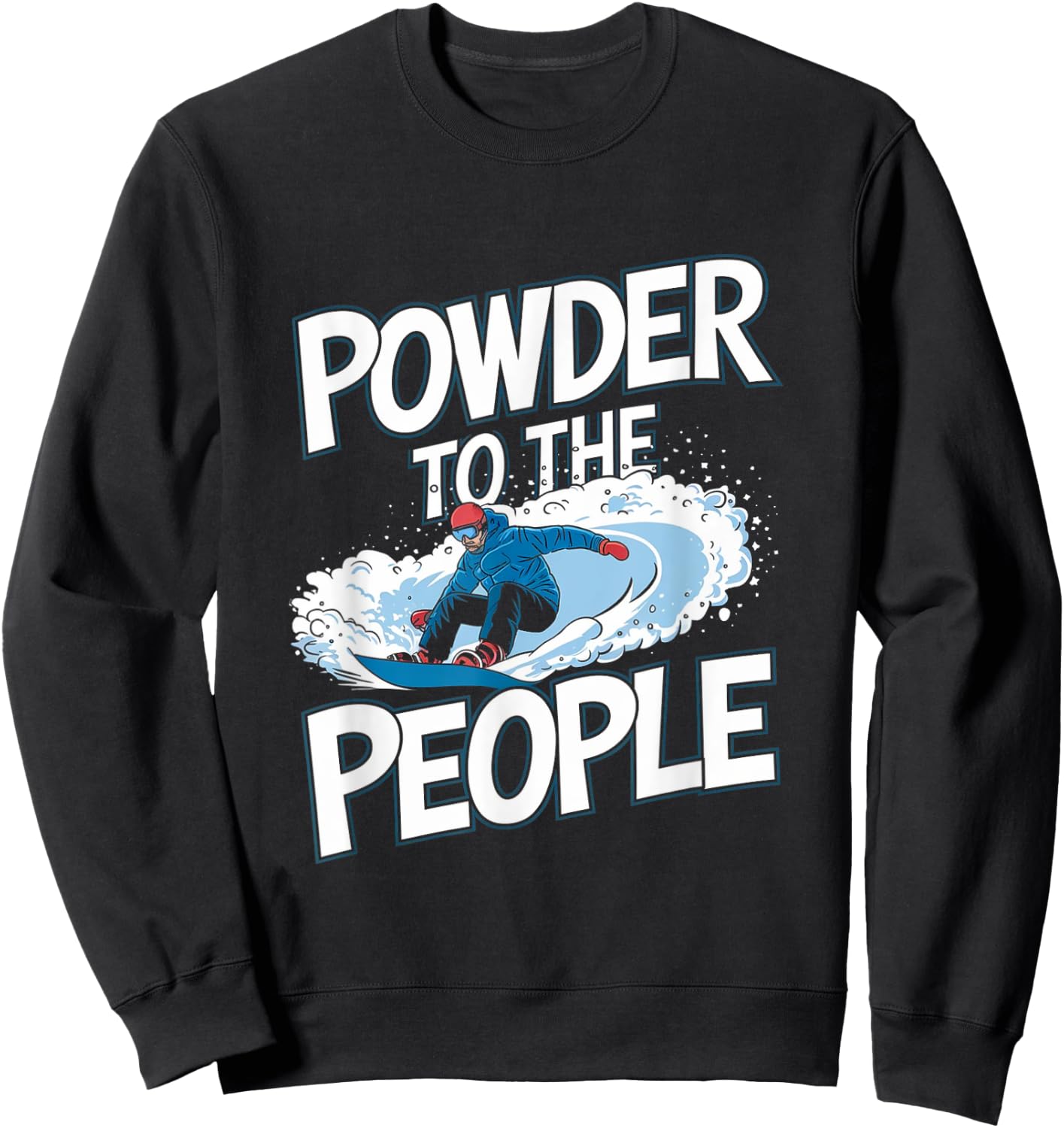 Funny Snowboarder Quote - Powder To The People Sweatshirt - Sweatshirt | Black