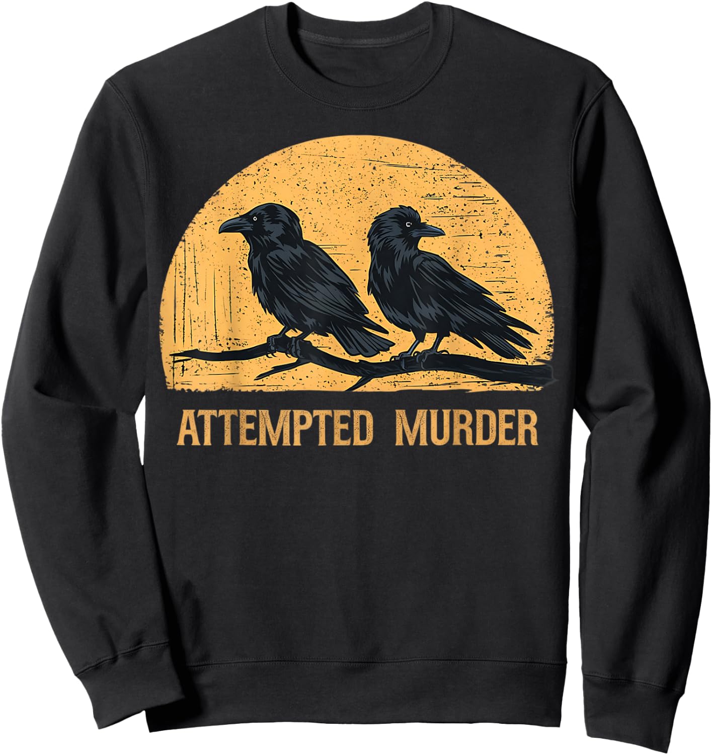 Attempted Murder Funny Ironic Crow Lover Sweatshirt - Sweatshirt | Black