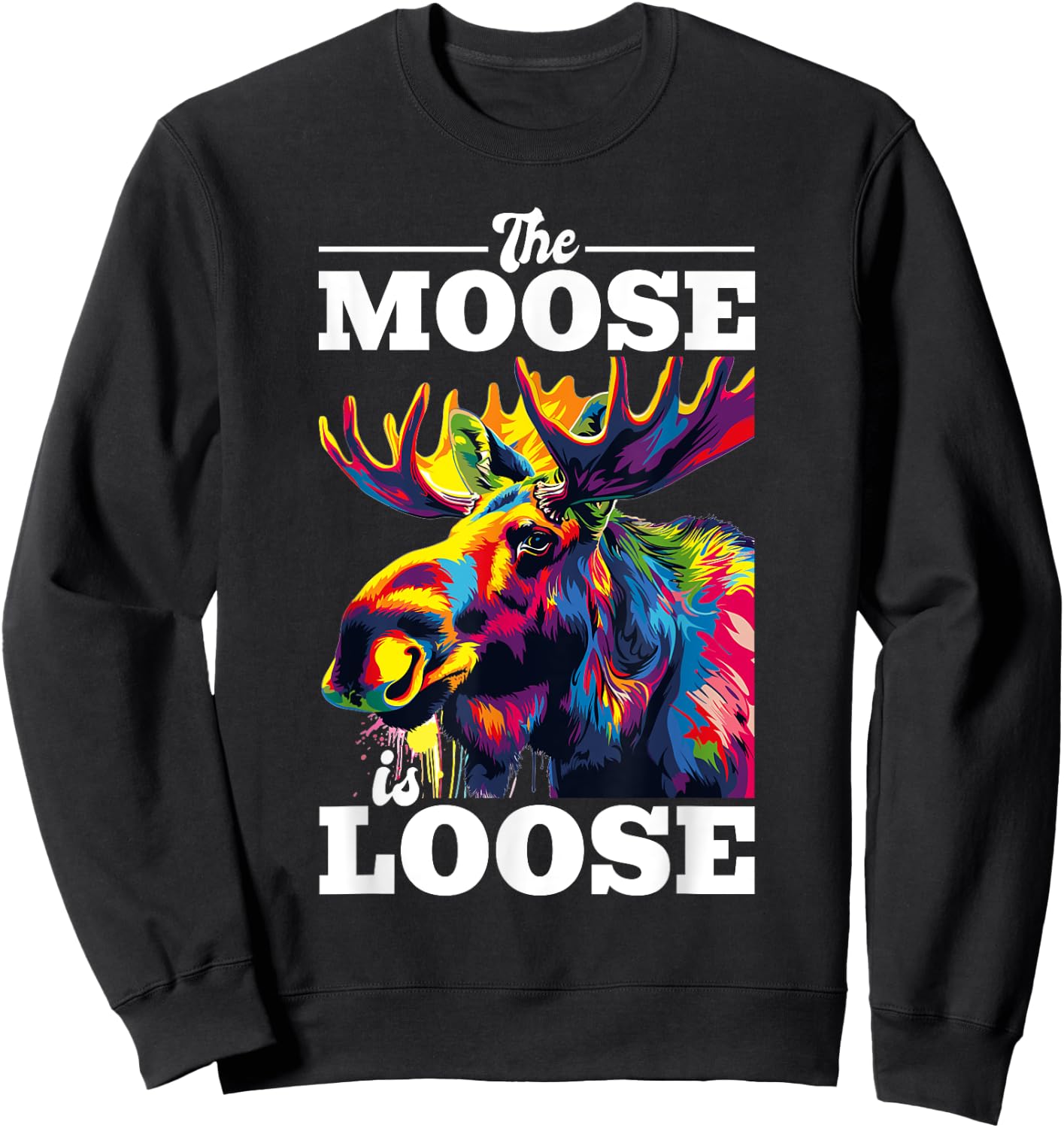Funny Moose Animal The Moose Is Loose Sweatshirt - Sweatshirt | Black