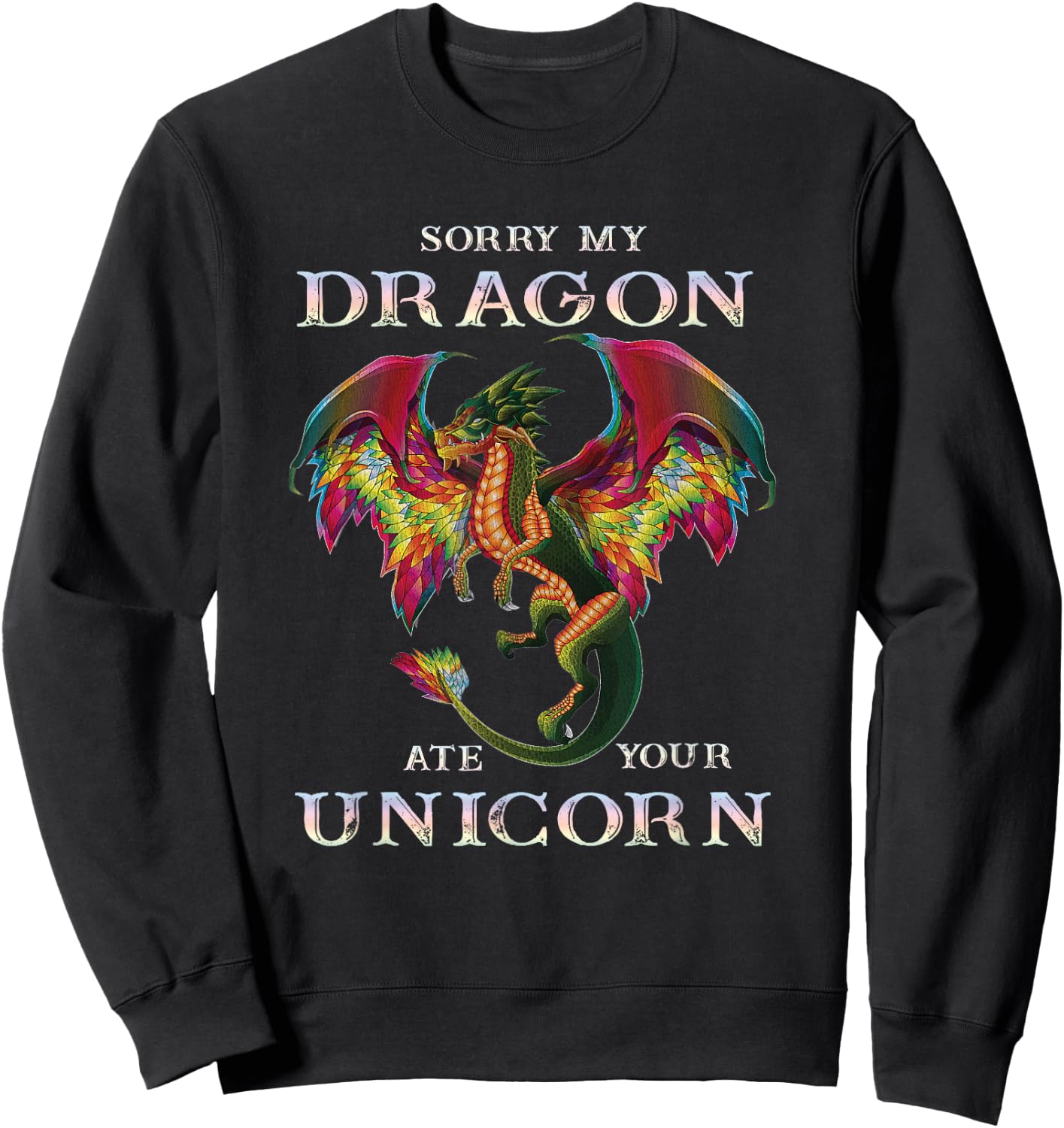 Sorry My Dragon Ate Your Unicorn Funny Dragon Lovers Gift Sweatshirt - Sweatshirt | Black