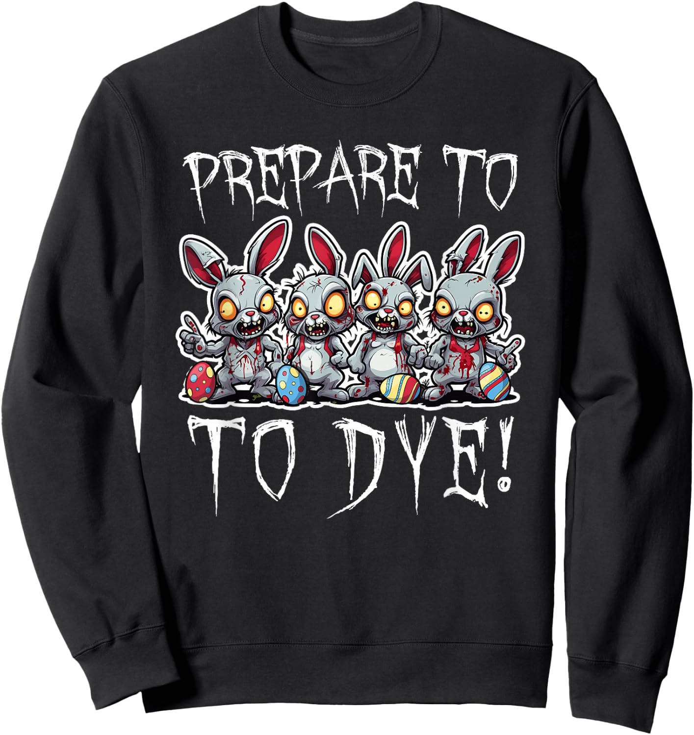 Prepare To DYE Eggs Funny Easter Egg Hunting Sweatshirt - Sweatshirt | Black