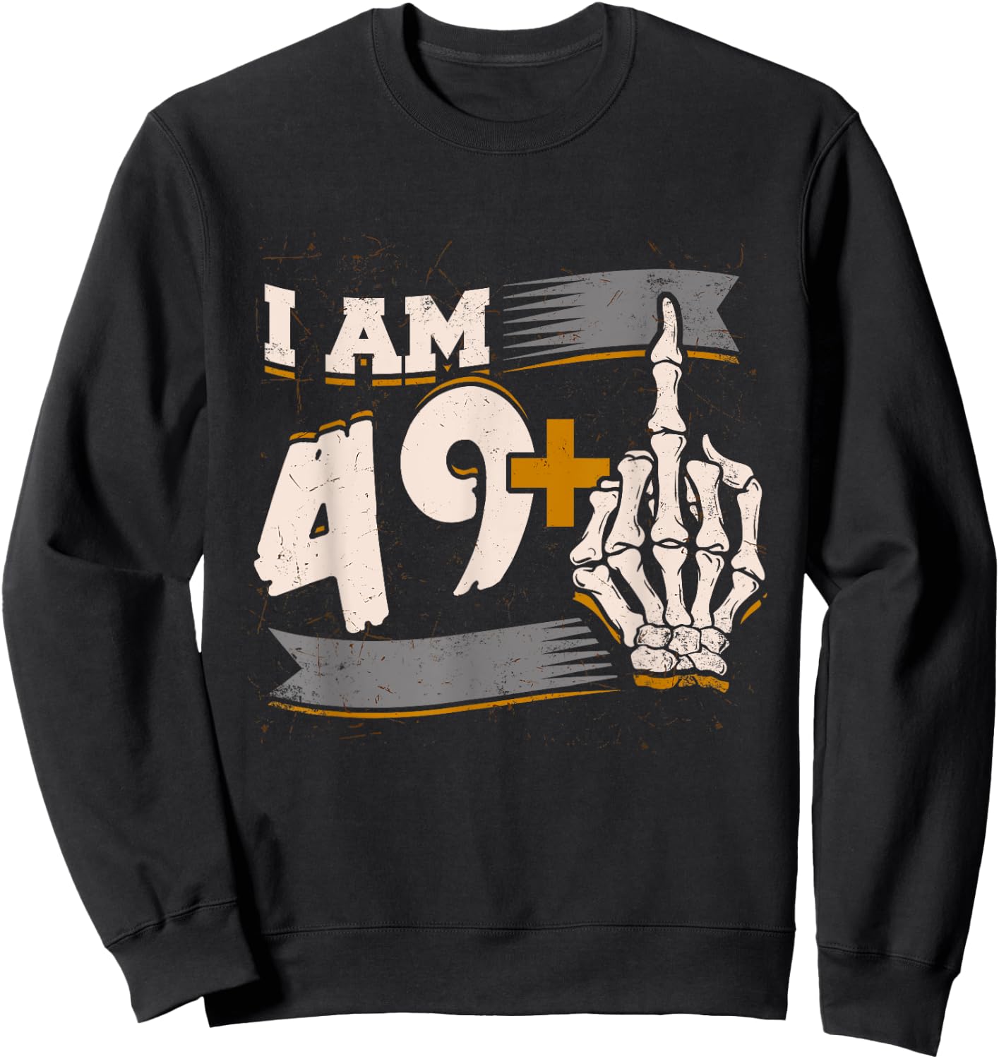 I Am 49 Plus Middle Finger Skeleton Bone 50th Birthday Shirt Sweatshirt - Sweatshirt | Black
