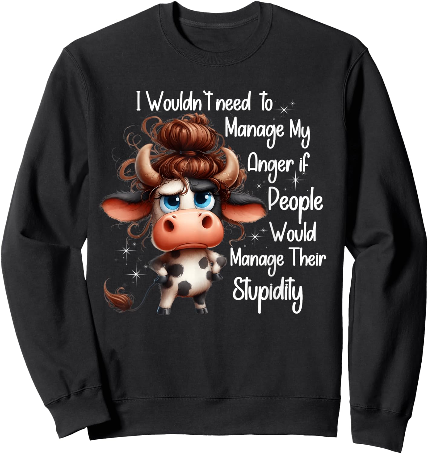 I would need to manage my anger if people manage stupidity Sweatshirt - Sweatshirt | Black