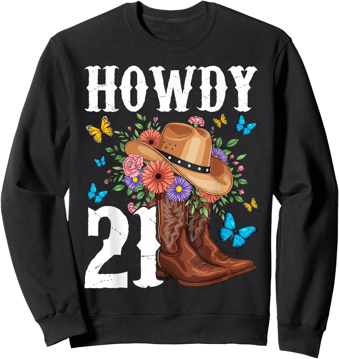 Howdy 21 Year Old Girl Western Country Cowgirl 21st Birthday Sweatshirt - Sweatshirt | Black