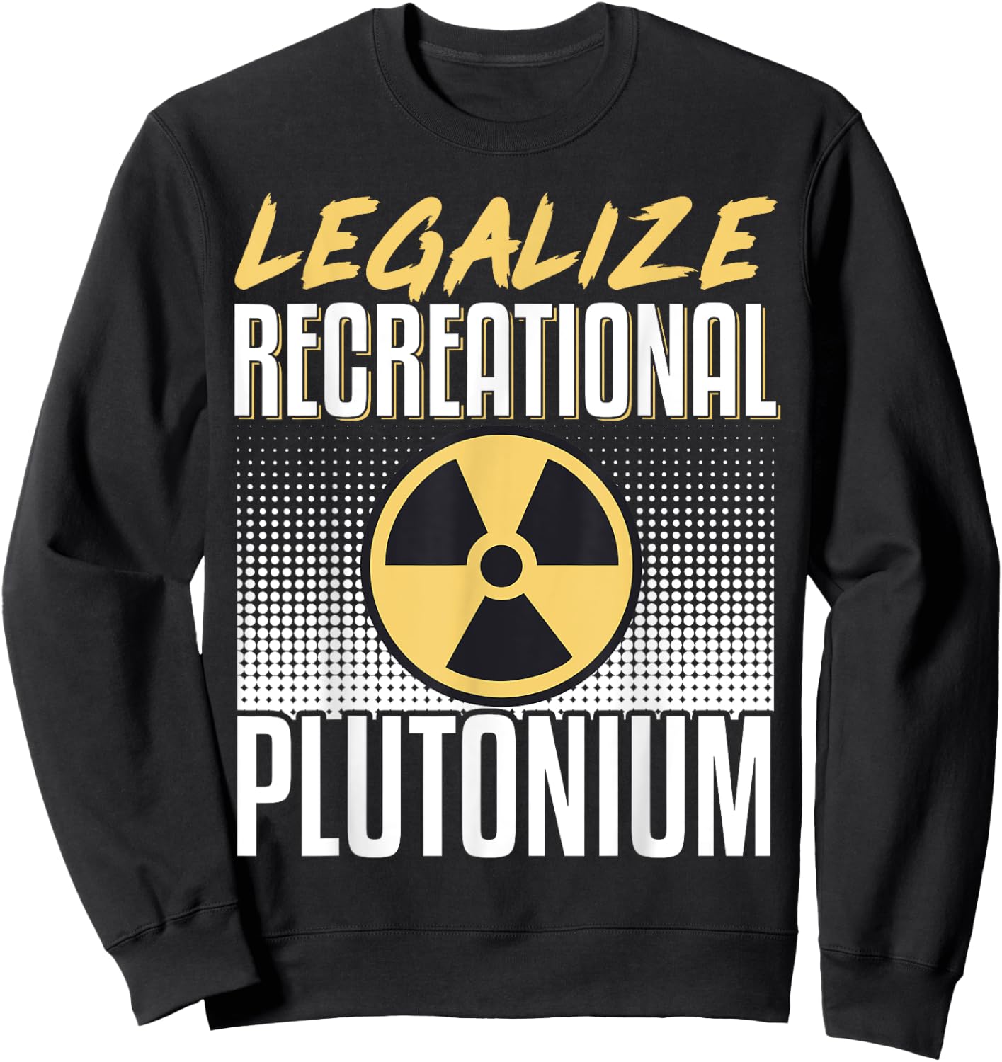 Legalize Recreational Plutonium Sweatshirt - Sweatshirt | Black