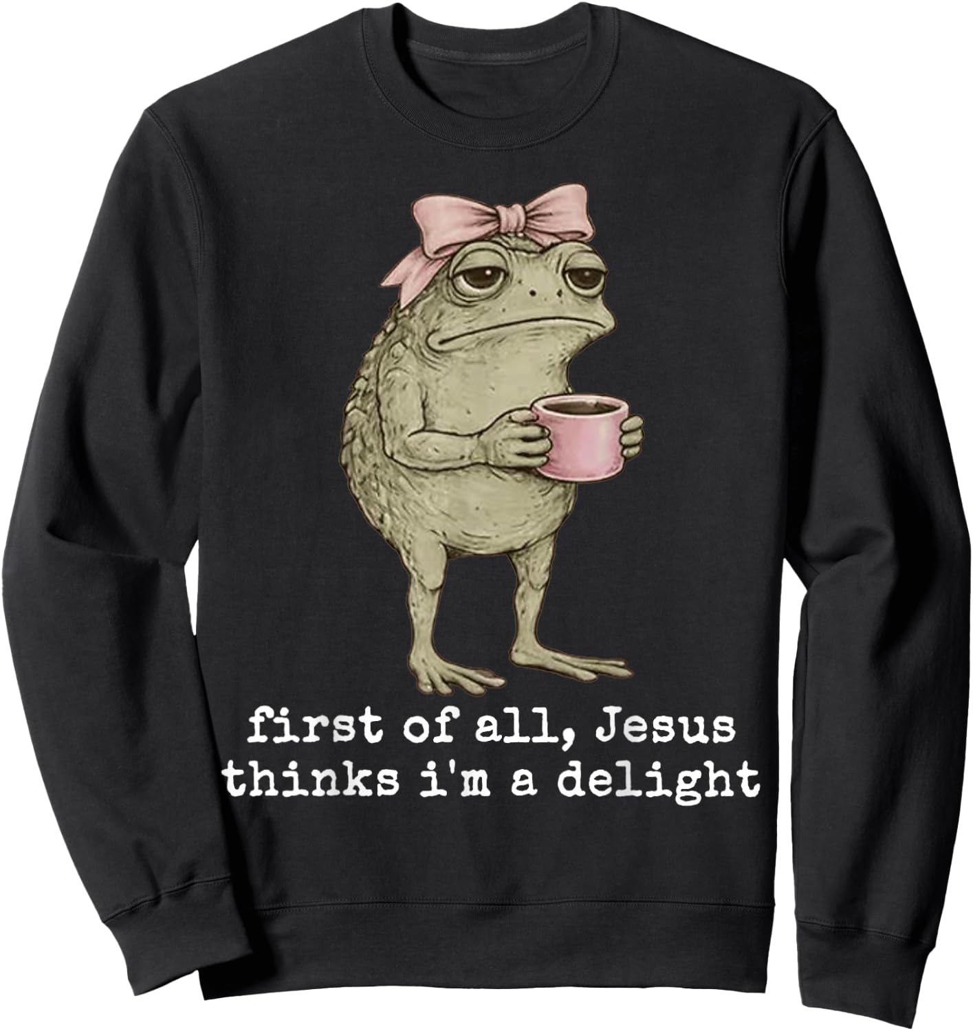 Jesus Thinks I’m A Delight Frog Coffee Design Sweatshirt - Sweatshirt | Black
