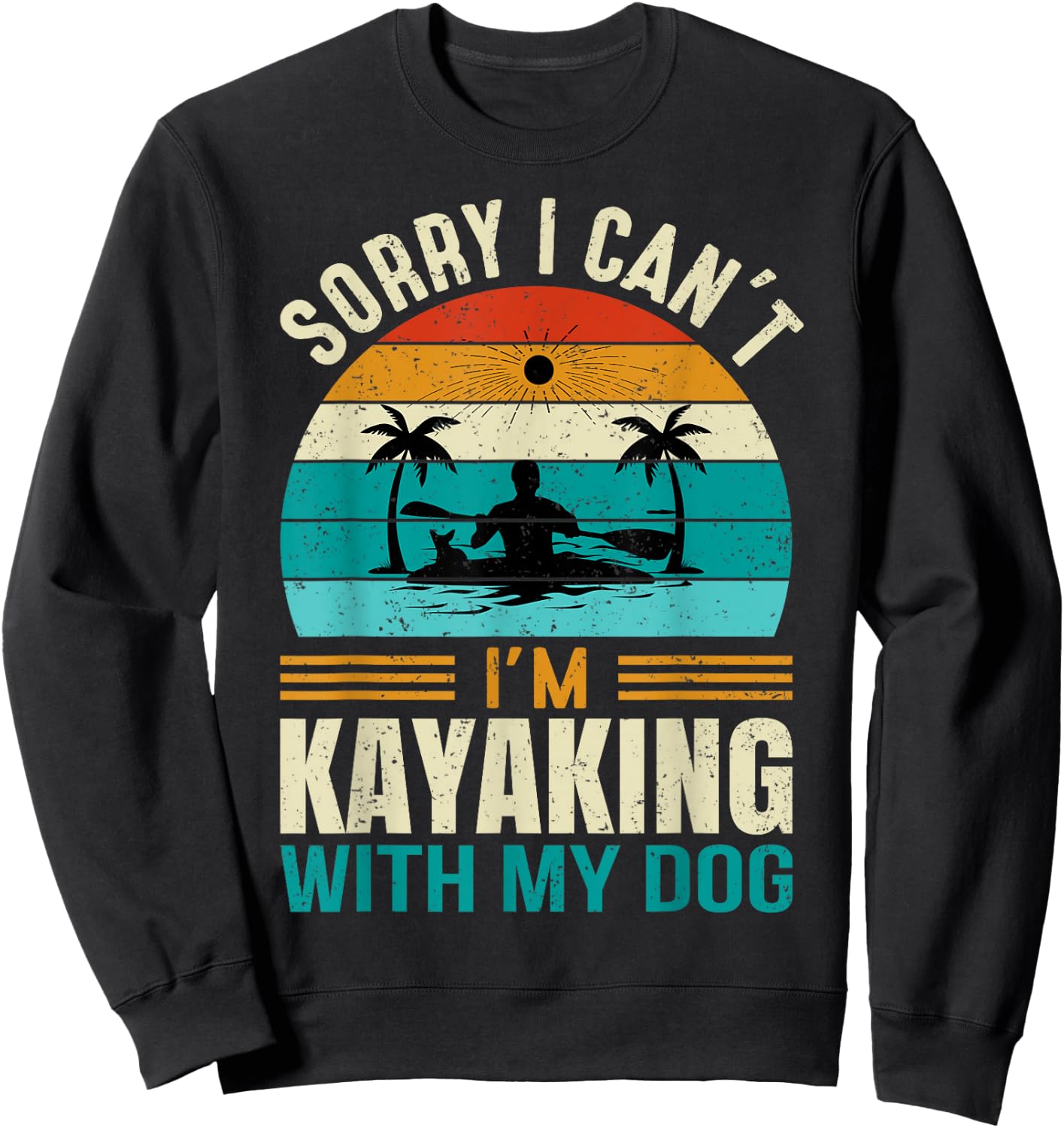 Sorry I Can't I'm Kayaking With My Dog Funny Vintage Kayak Women Sweatshirt - Sweatshirt | Black