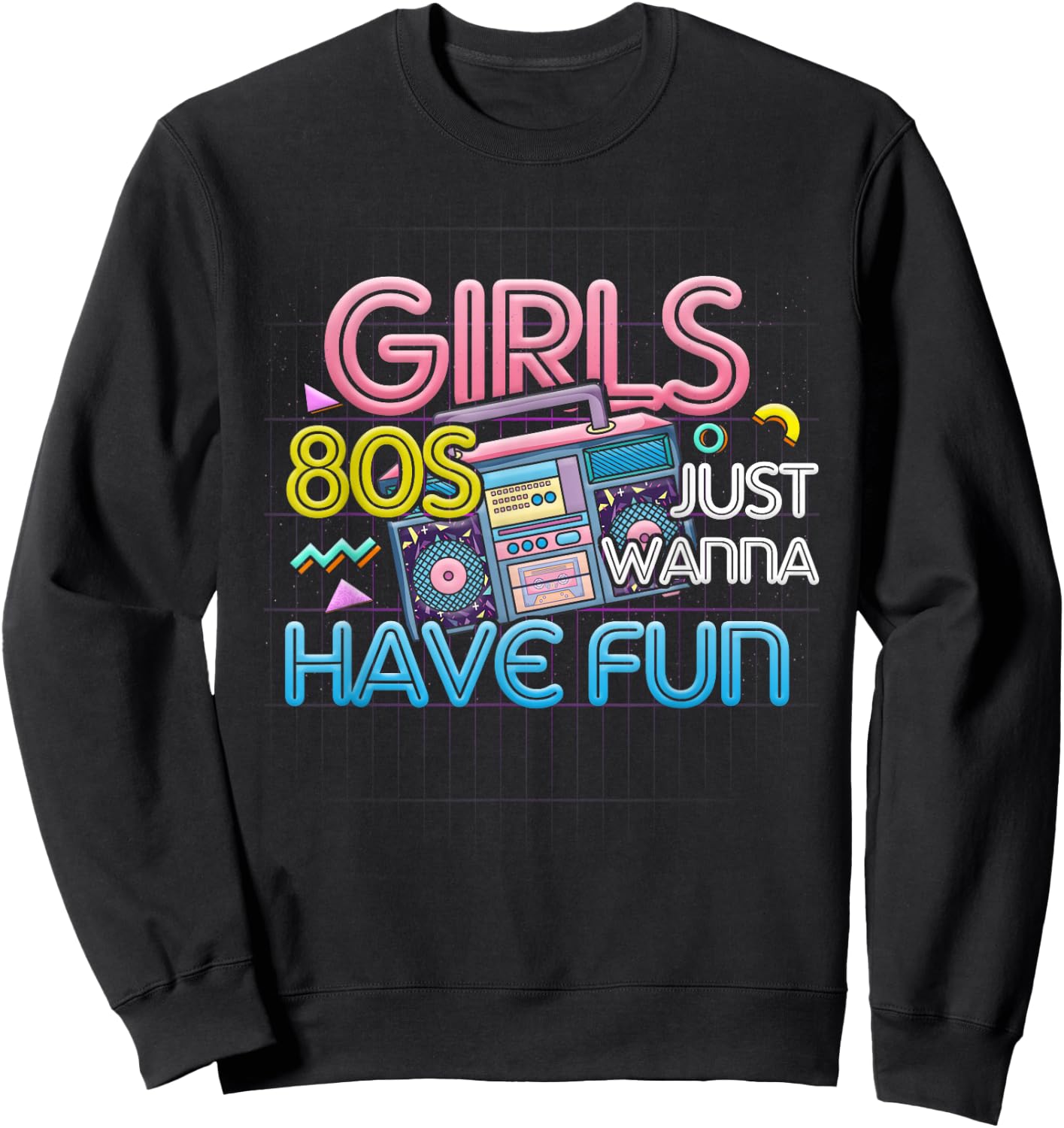Girl Just Wanna Have Fun Nostalgia 1980s 80s Throwback , black Sweatshirt - Sweatshirt | Black