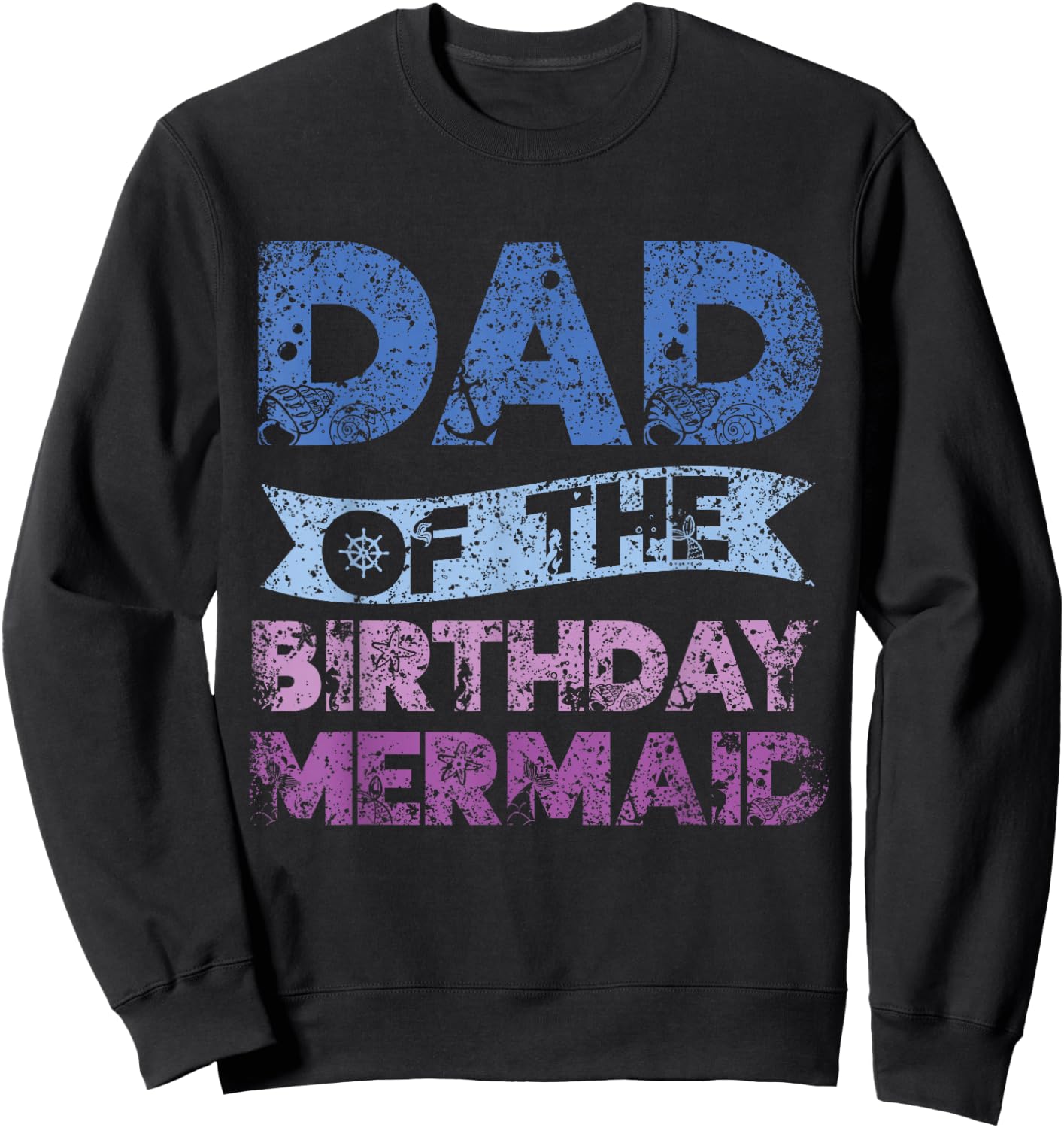 Father The Birthday Mermaid Birthday Mermaid Sweatshirt - Sweatshirt | Black