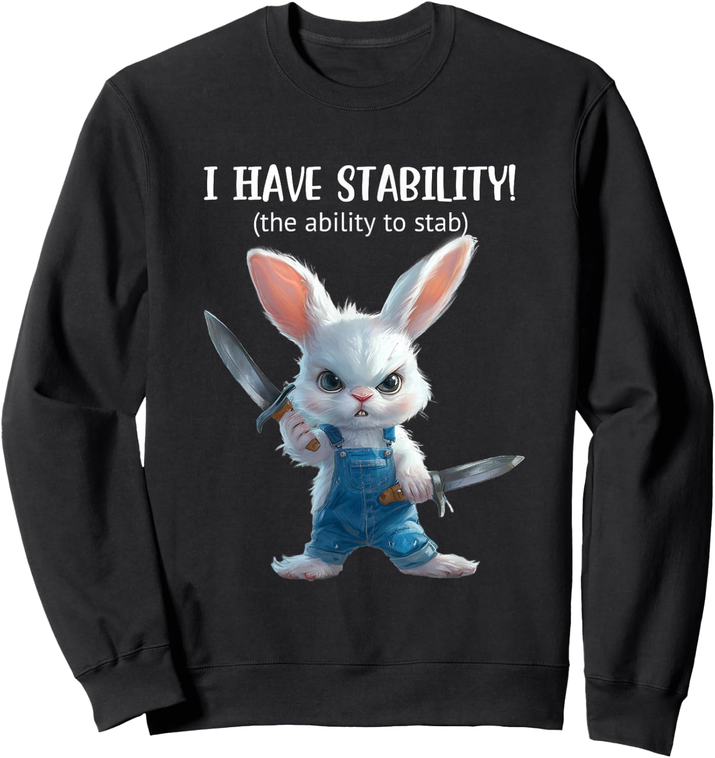 Stabby Cute Bunny - I Have Stability - Ability To Stab Funny Sweatshirt - Sweatshirt | Black