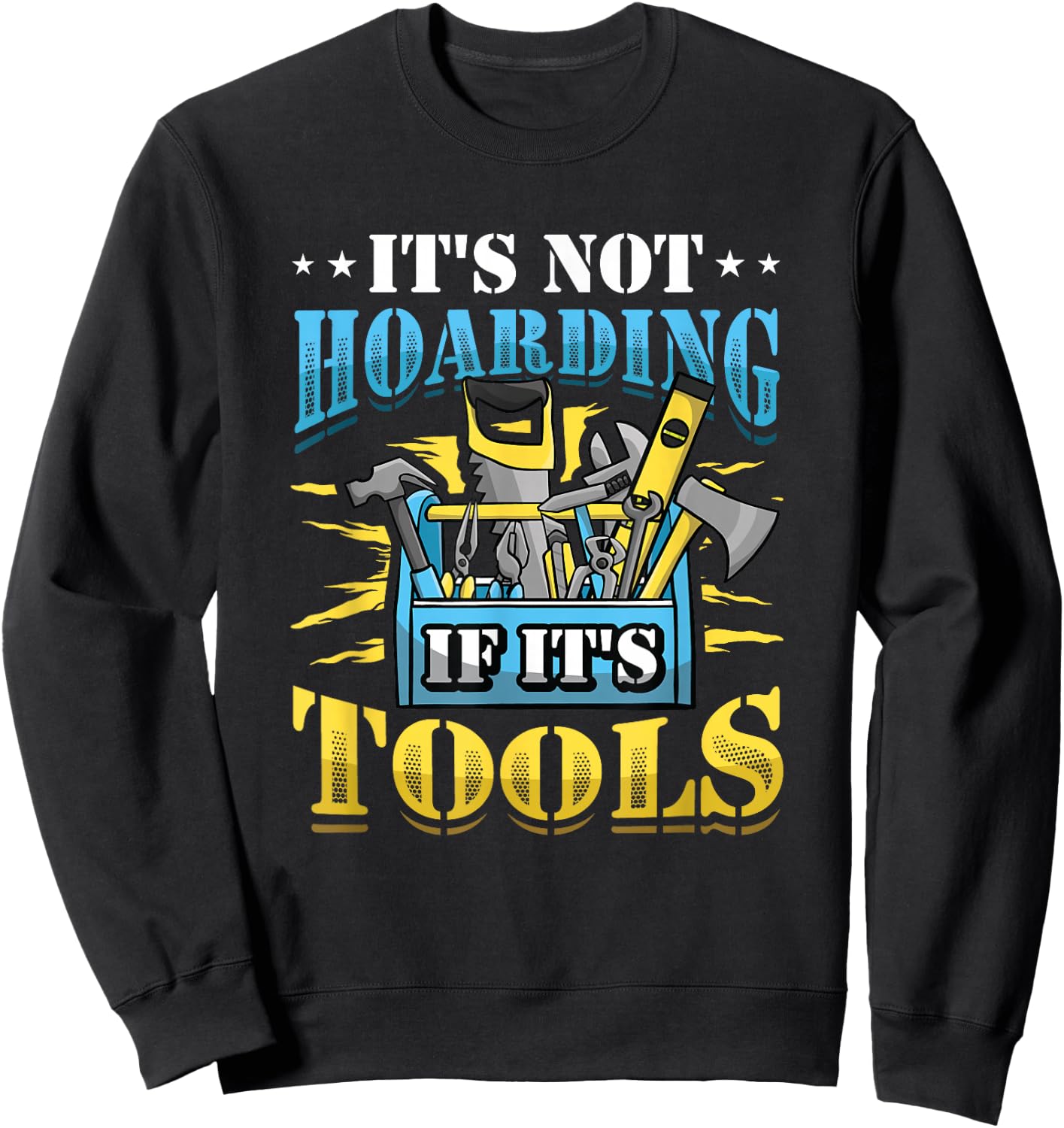 It´s Not Hoarding If It´s Tools Mechanic Craftsman Sweatshirt - Sweatshirt | Black