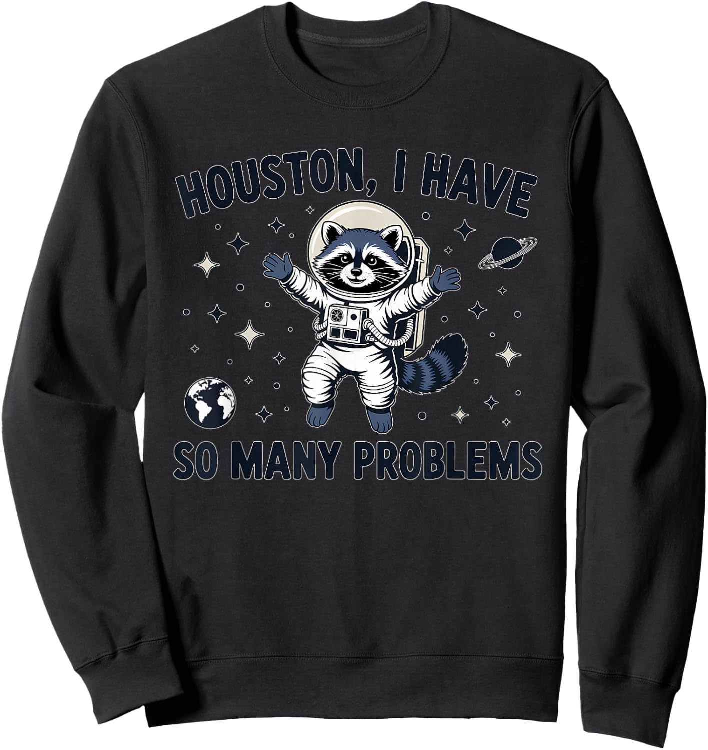 Houston I Have So Many Problems Funny Raccoon Astronaut Sweatshirt - Sweatshirt | Black