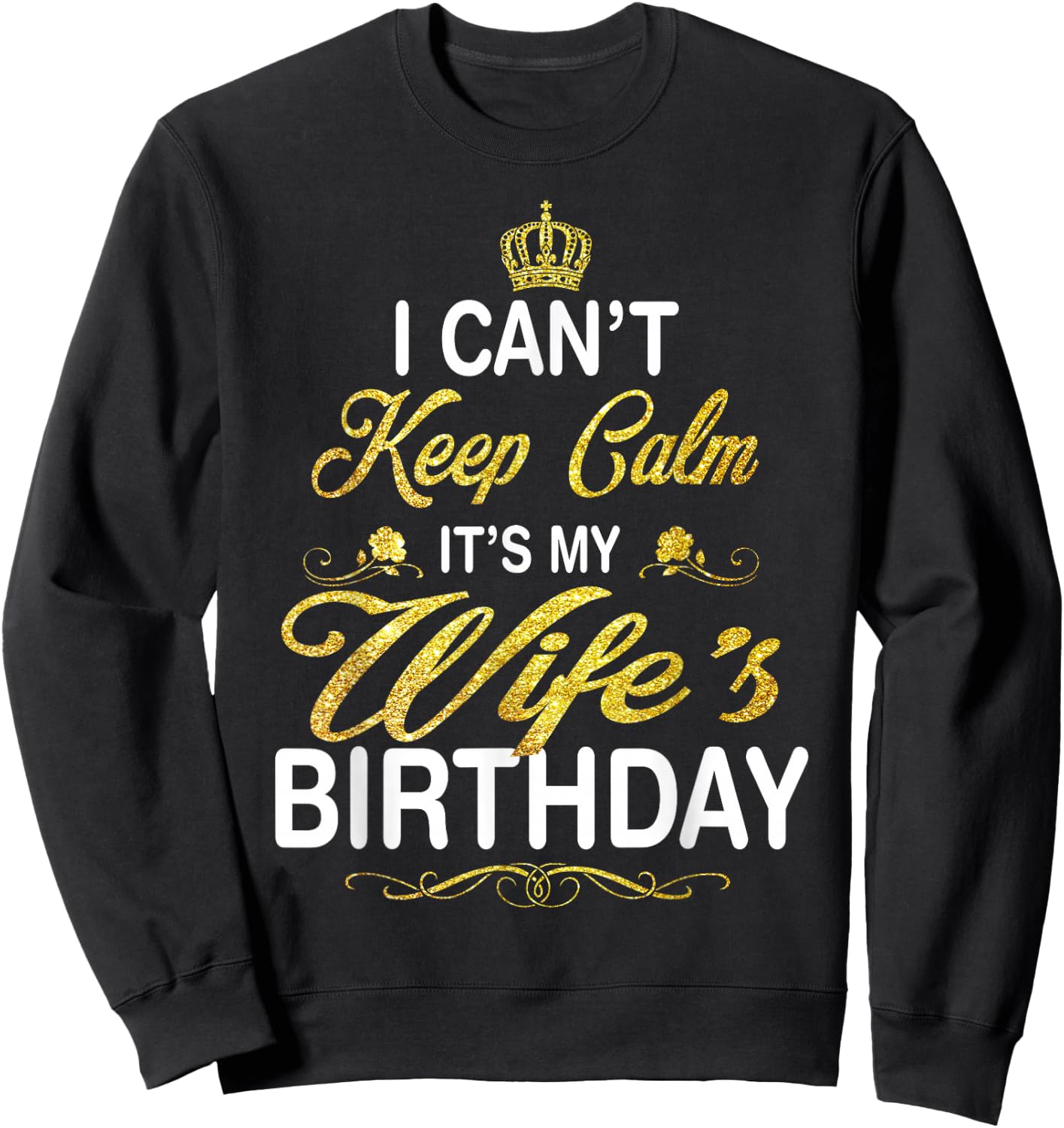 Vintage I Can't Keep Calm It's My Wife's Birthday Sweatshirt - Sweatshirt | Black