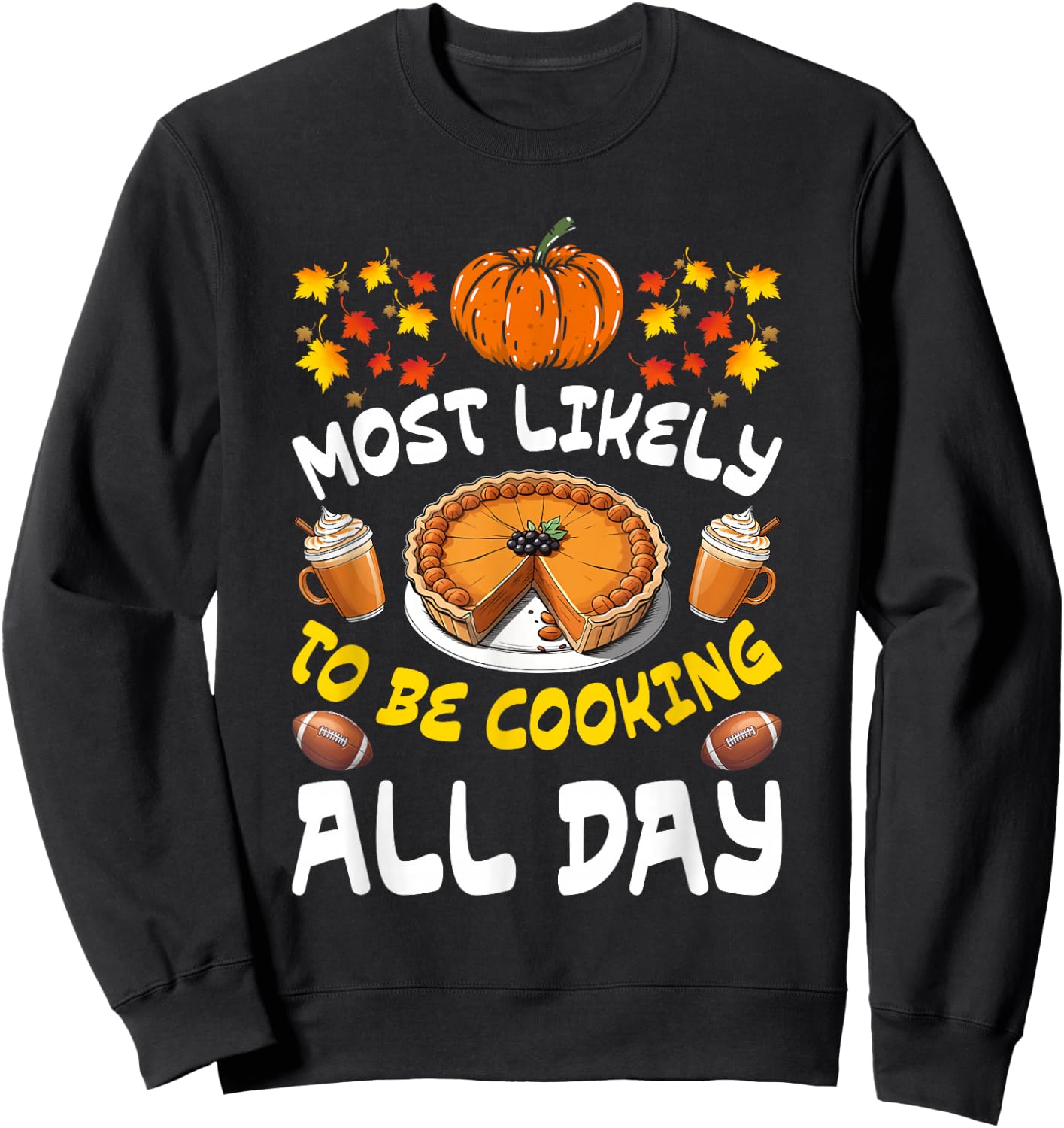 Funny Thanksgiving Family Most Likely To Be Cooking All Day Sweatshirt - Sweatshirt | Black