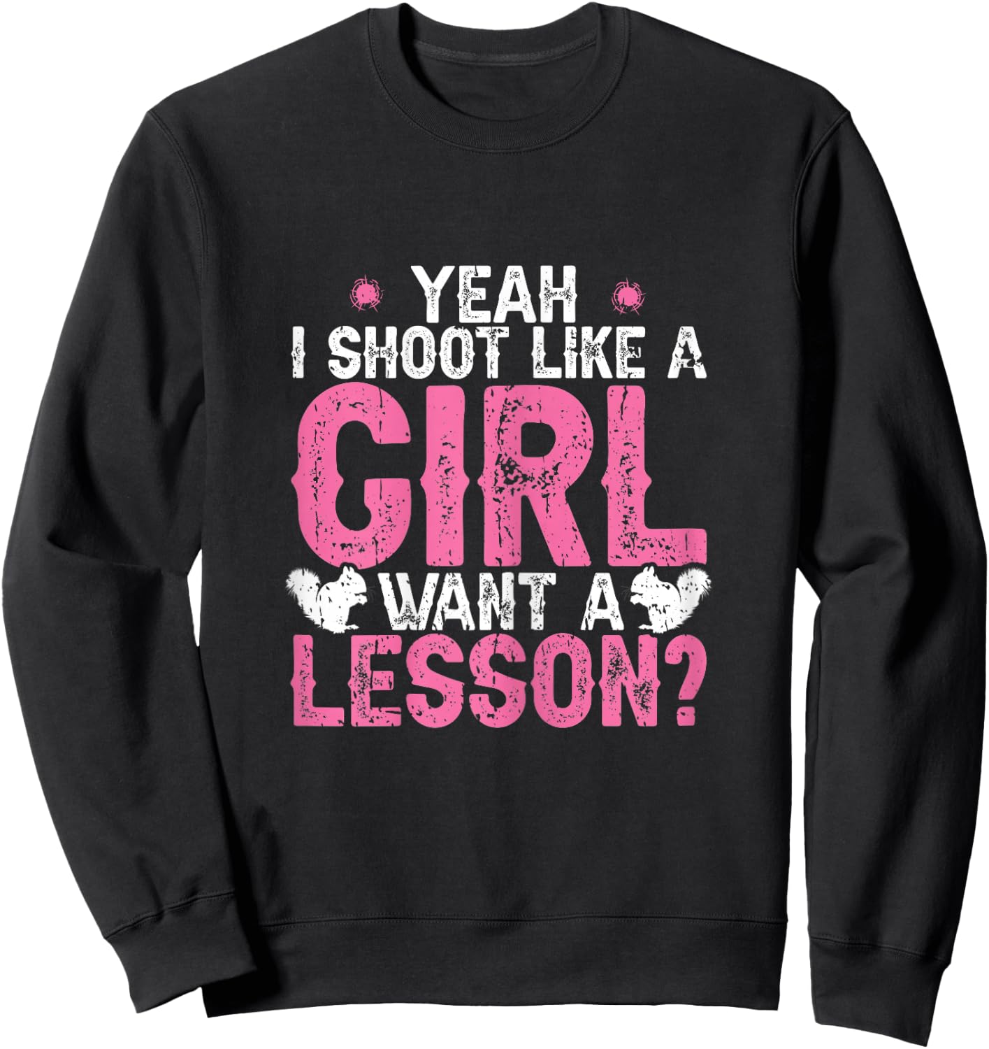 I Shoot Like A Girl Squirrel Hunting Season Squirel Women Sweatshirt - Sweatshirt | Black