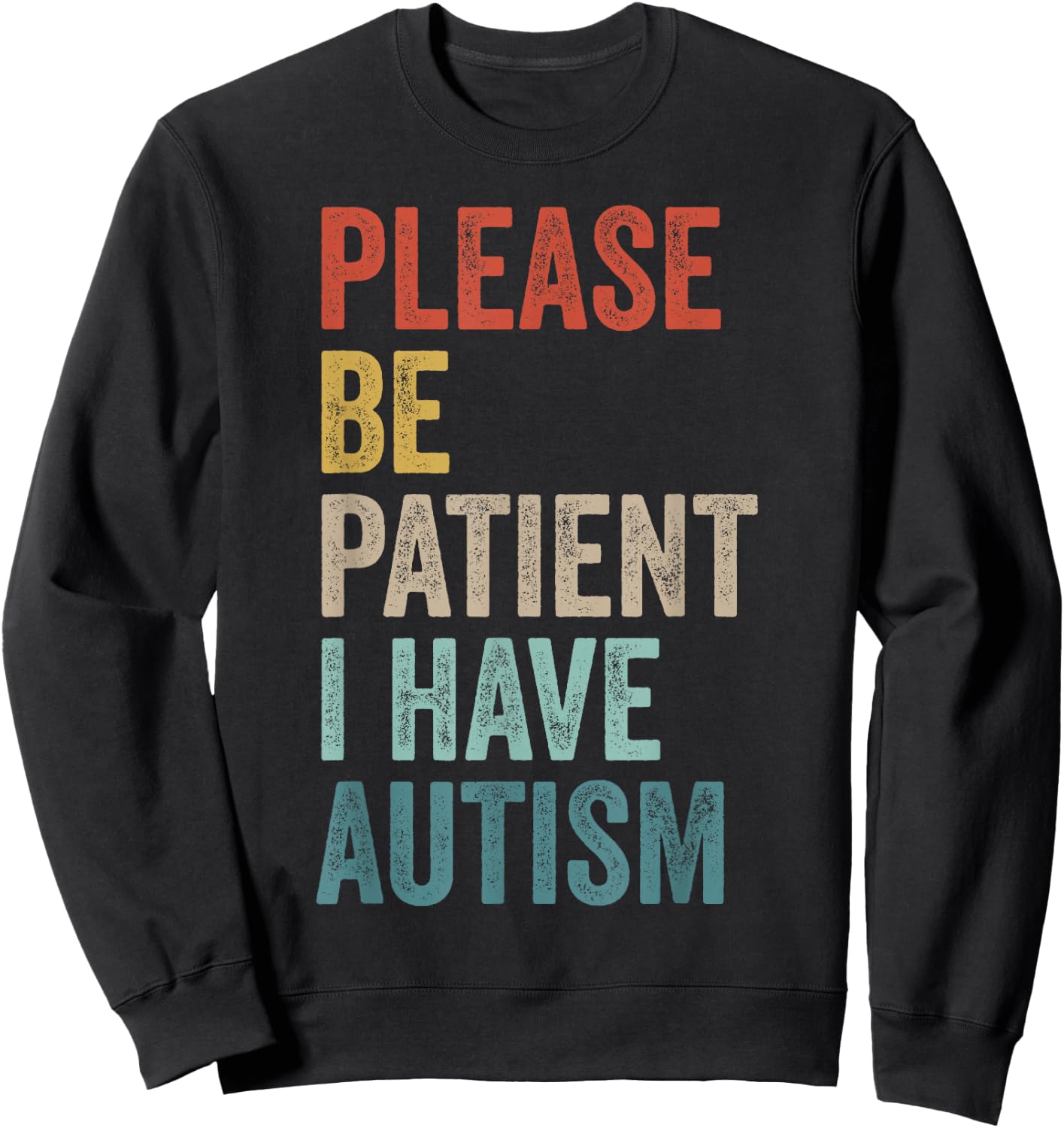 Autistic Neurodivergent Please Be Patient I Have Autism , Black, S Sweatshirt - Sweatshirt | Black