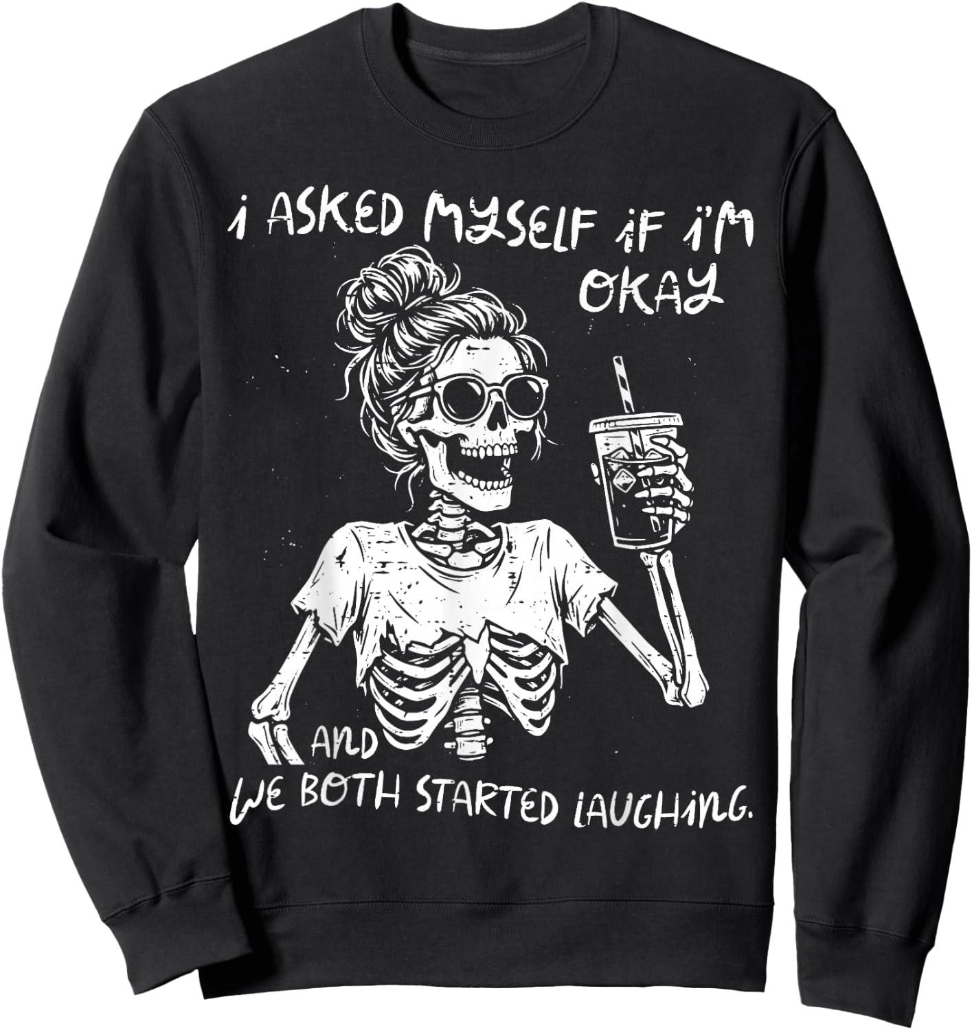 I Asked Myself If Im Okay Skeleton Coffee Funny Saying Women Sweatshirt - Sweatshirt | Black