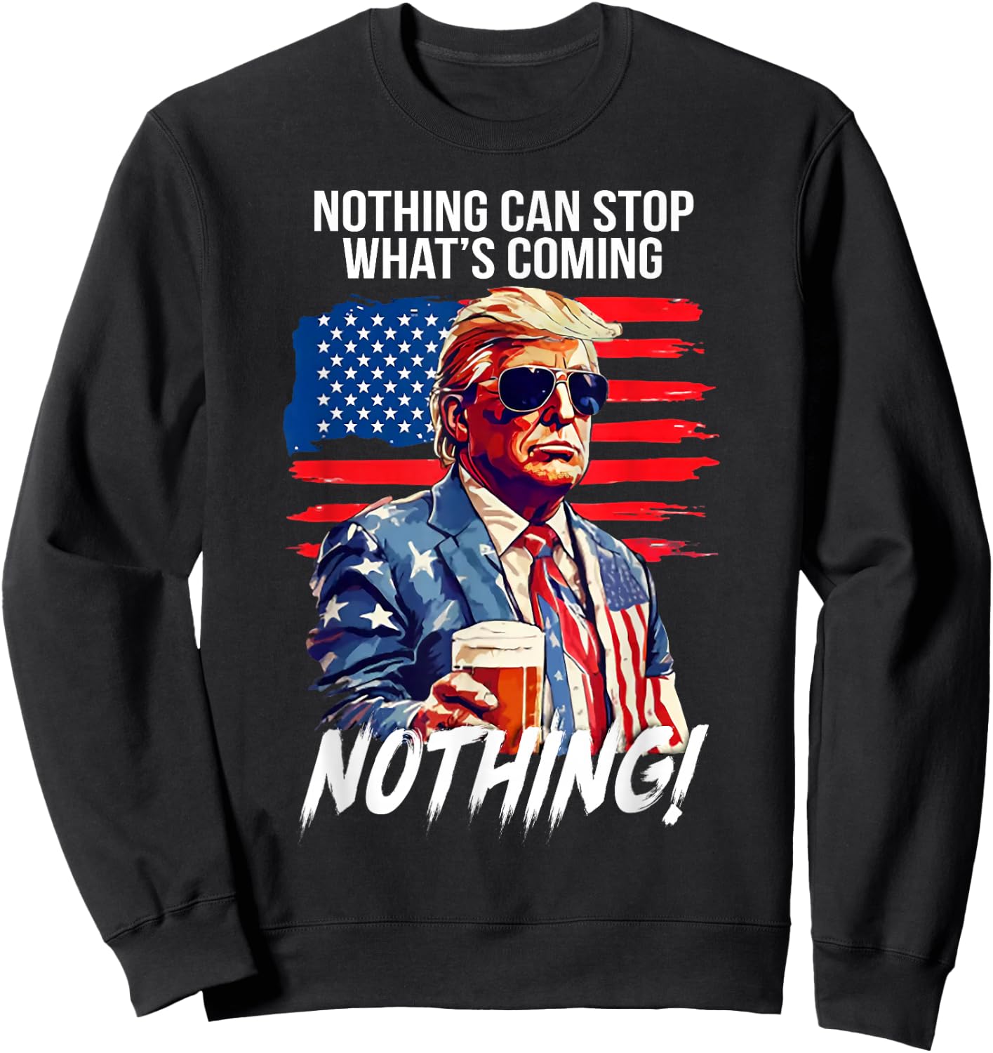 Trump Nothing Can Stop What's Coming Nothing Sweatshirt - Sweatshirt | Black