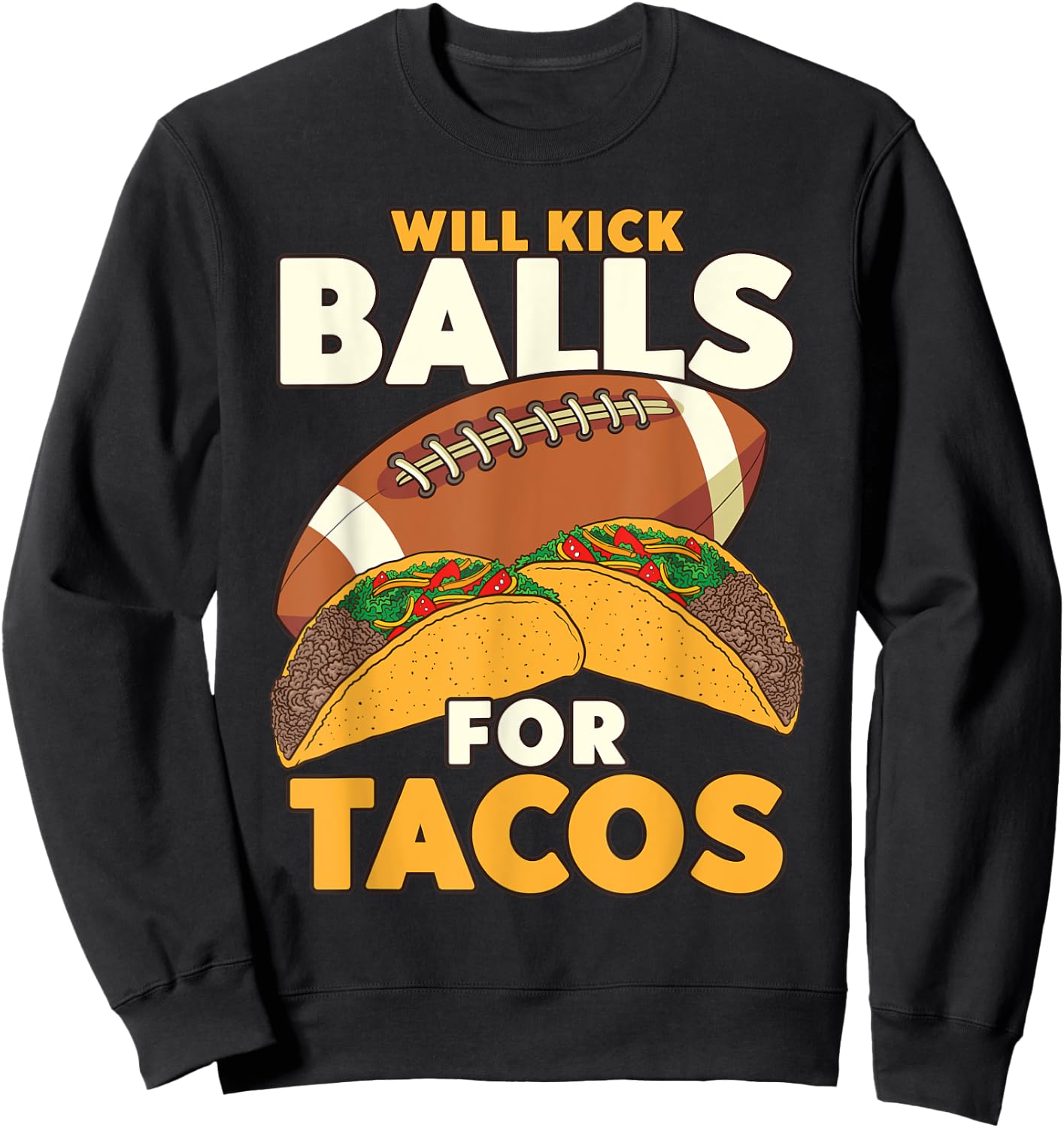 Will Kick Balls For Tacos Football Tacos Sweatshirt - Sweatshirt | Black