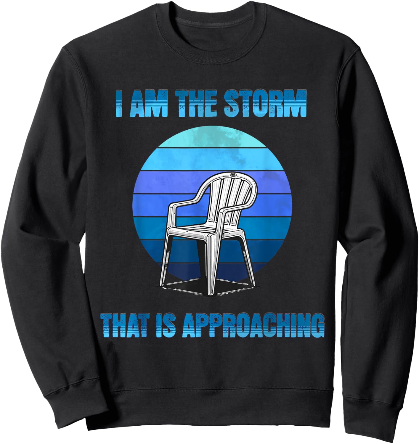 I Am The Storm That Is Approaching Plastic Chair Meme Sweatshirt - Sweatshirt | Black