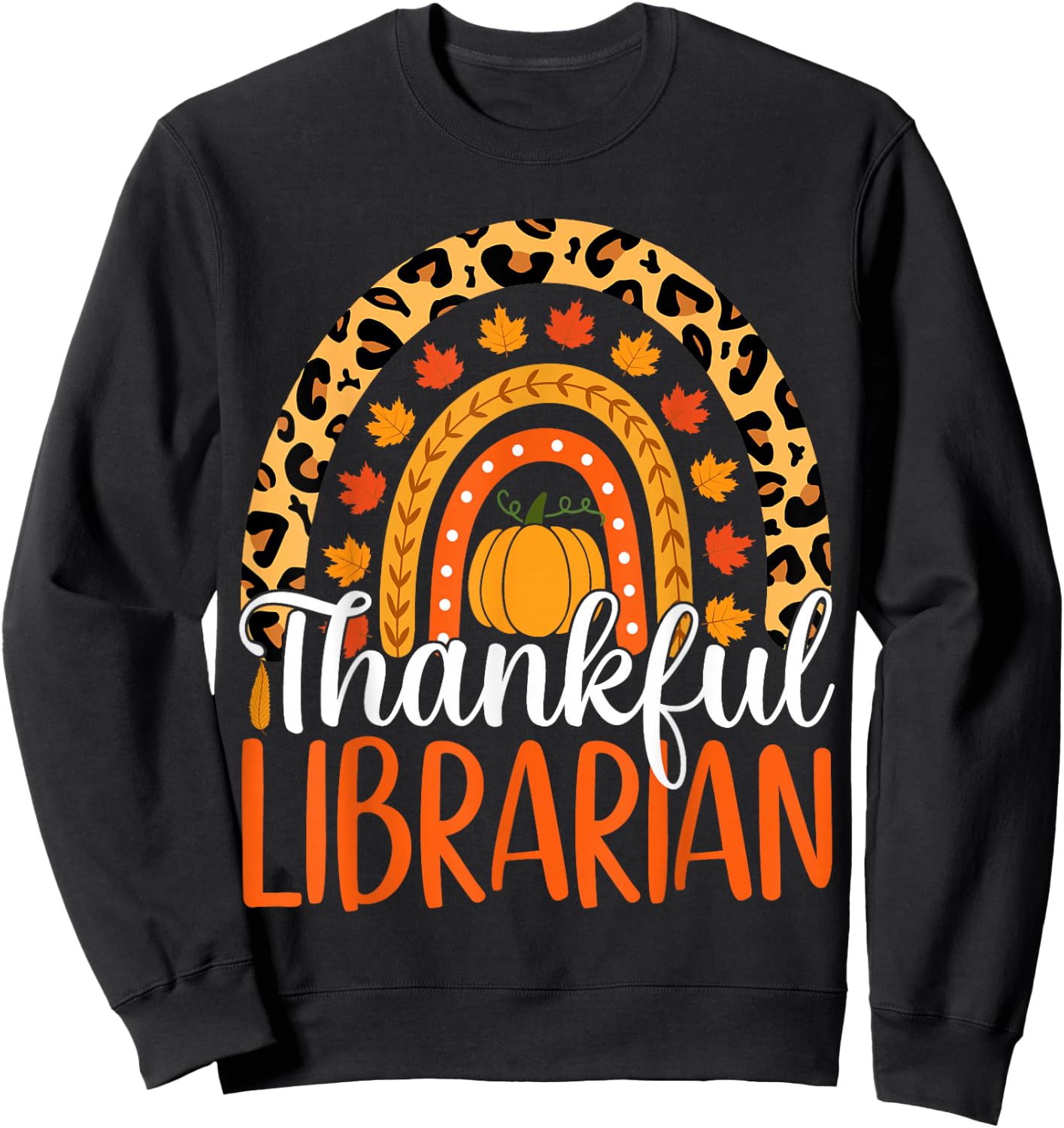 Thankful Librarian Rainbow Fall Librarian Thanksgiving Sweatshirt - Sweatshirt | Black