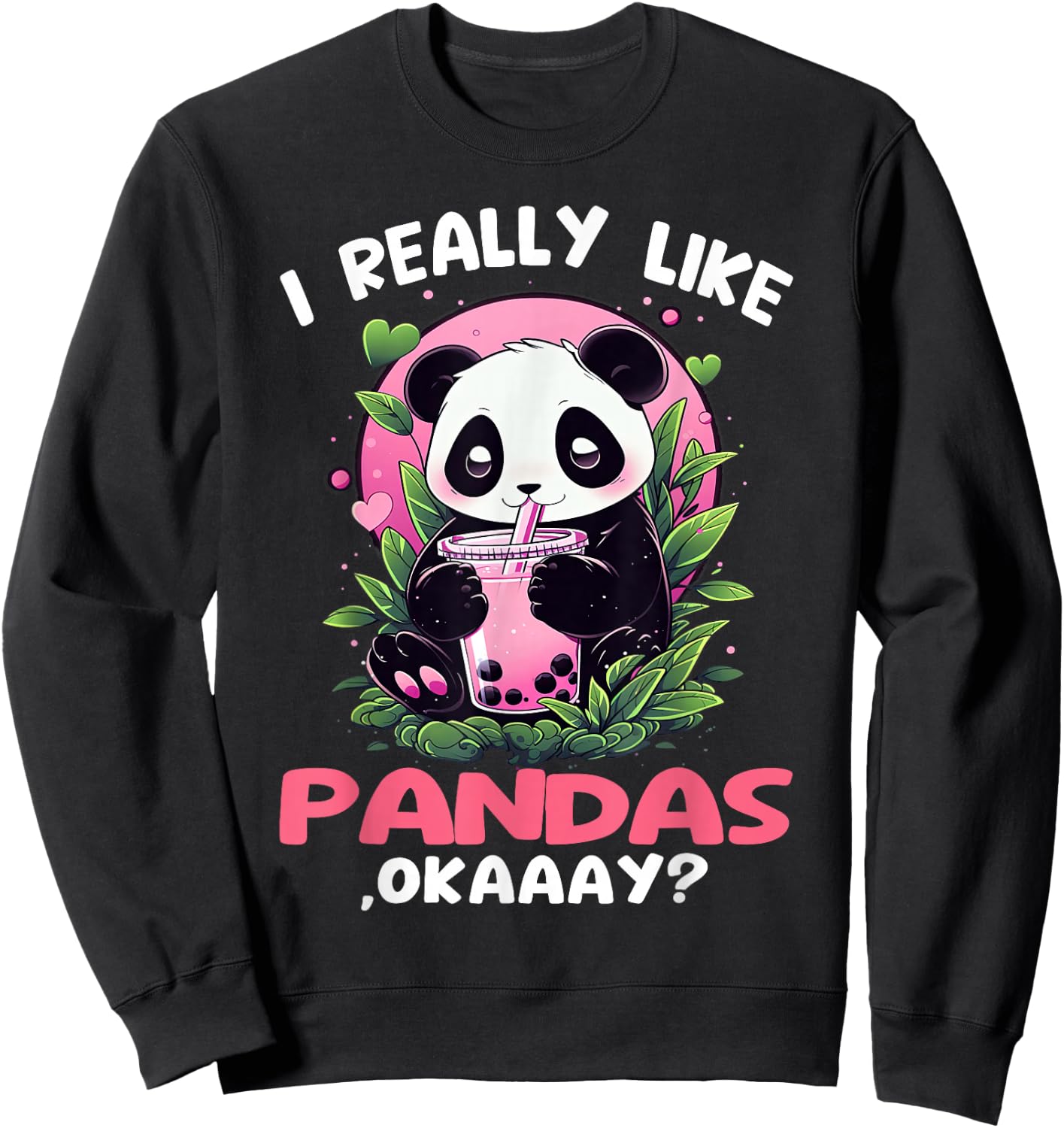 I like pandas okaaay? bubble tea panda drinking bubbletea Sweatshirt - Sweatshirt | Black