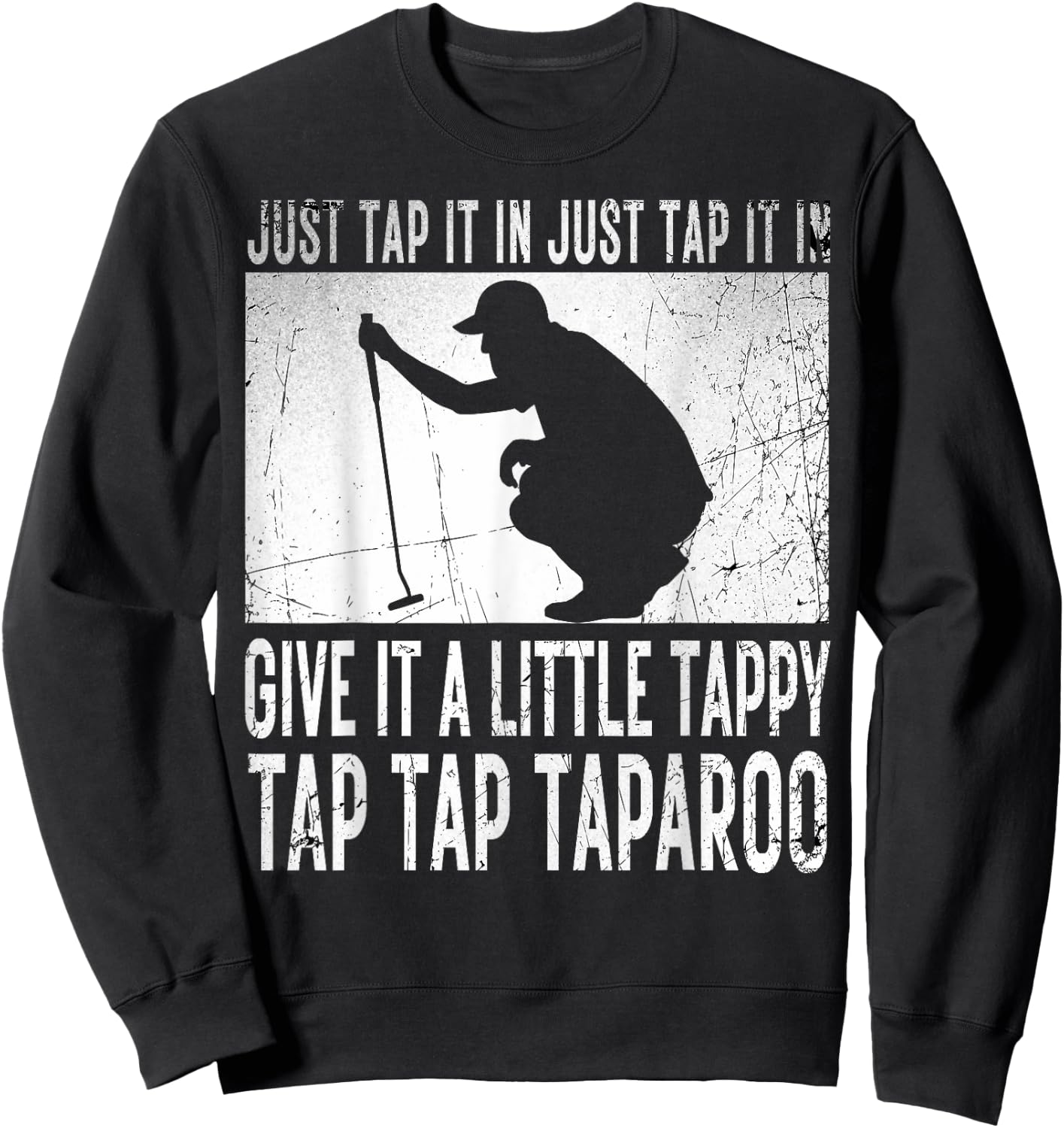 Just Tap It In Just Tap It In Give It A Little Tappy Golfer Sweatshirt - Sweatshirt | Black
