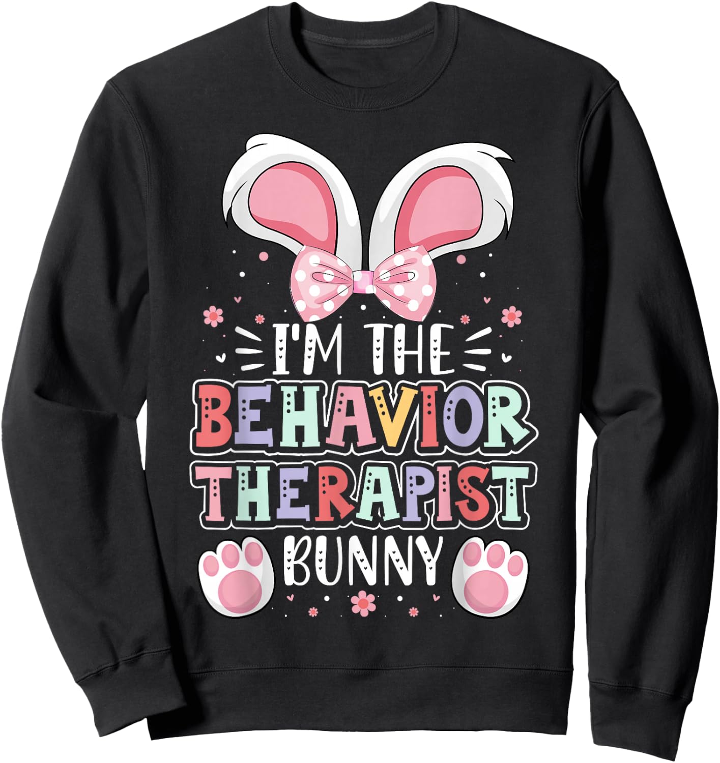 ABA Therapist Easter Day I'm the Behavior Therapist Bunny Sweatshirt - Sweatshirt | Black