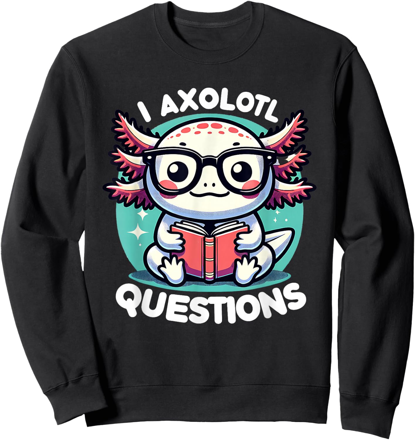 Funny Axolotl Questions Cute Axolotl Sweatshirt - Sweatshirt | Black