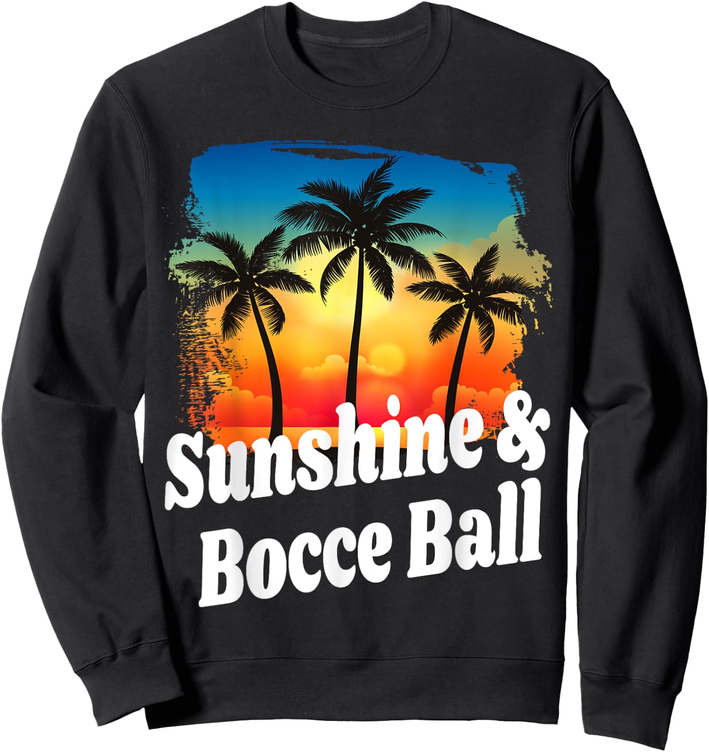 Sunshine and Bocce Ball Funny Player Playing Winner Winning Sweatshirt - Sweatshirt | Black