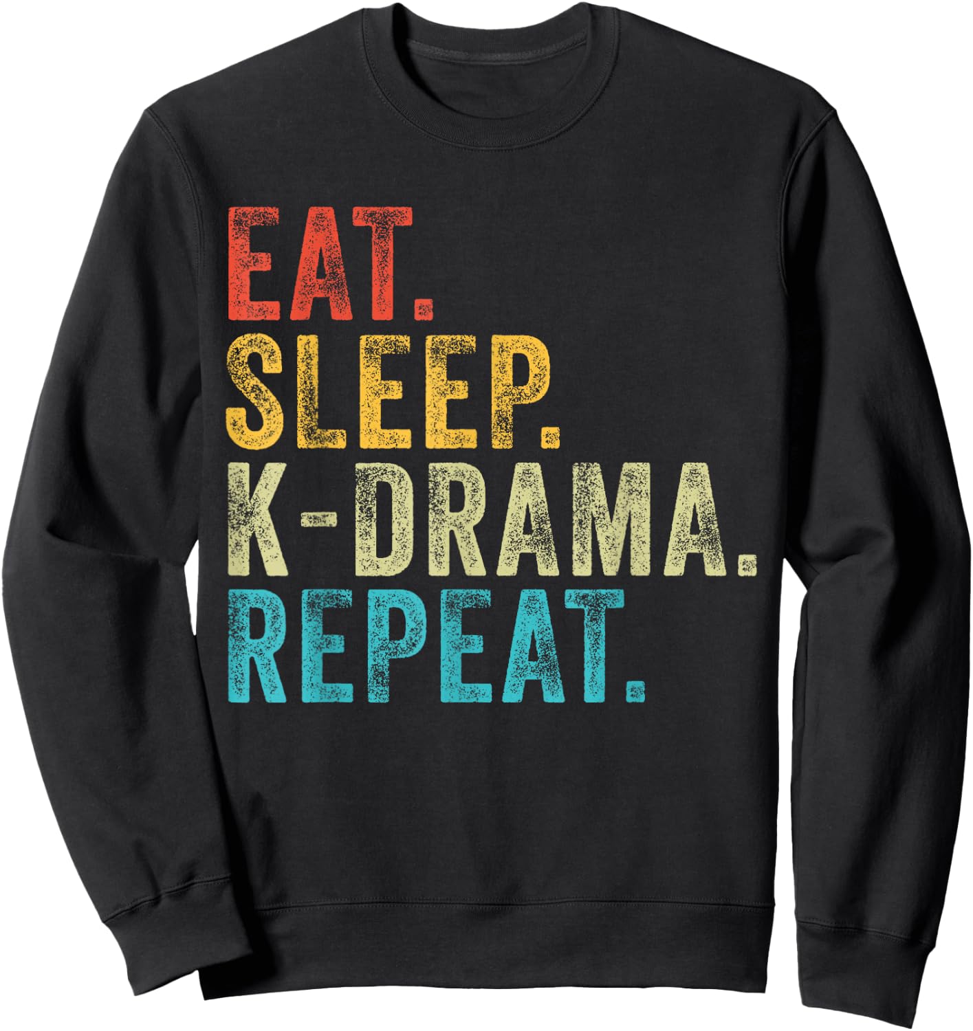 Eat Sleep K-Drama Repeat TV Korean Fan Movie Television Sweatshirt - Sweatshirt | Black