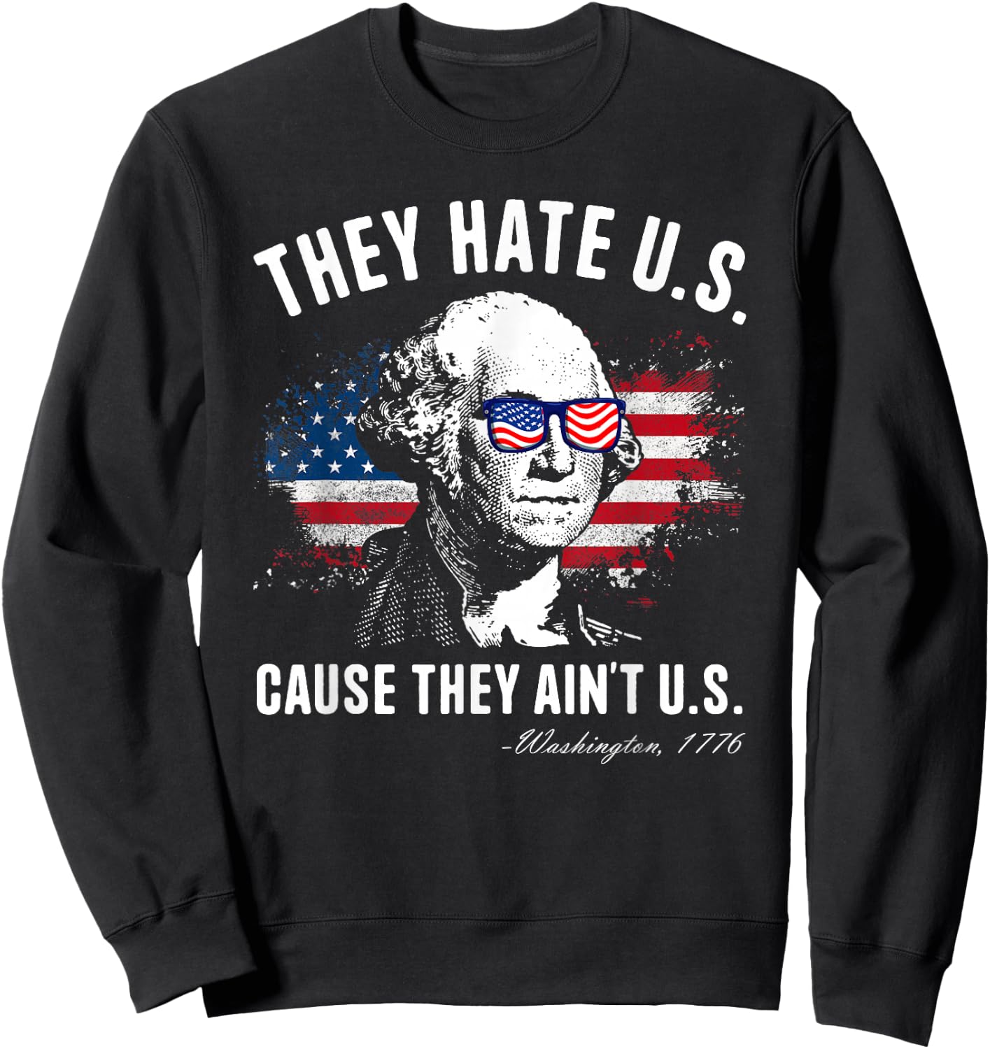 They Hate Us Cause They Ain’t Us George Washington July 4th Sweatshirt - Sweatshirt | Black