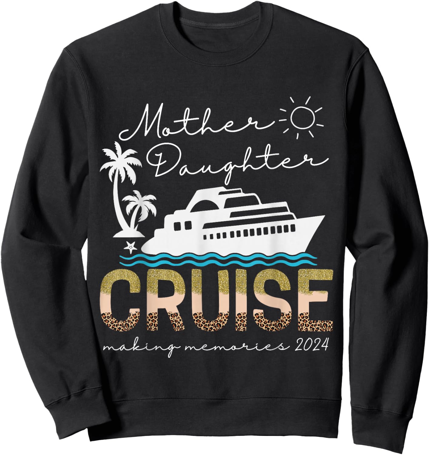Cruise Ship Daughter Mother Vacation Trip Leopard 2024 Funny Sweatshirt - Sweatshirt | Black