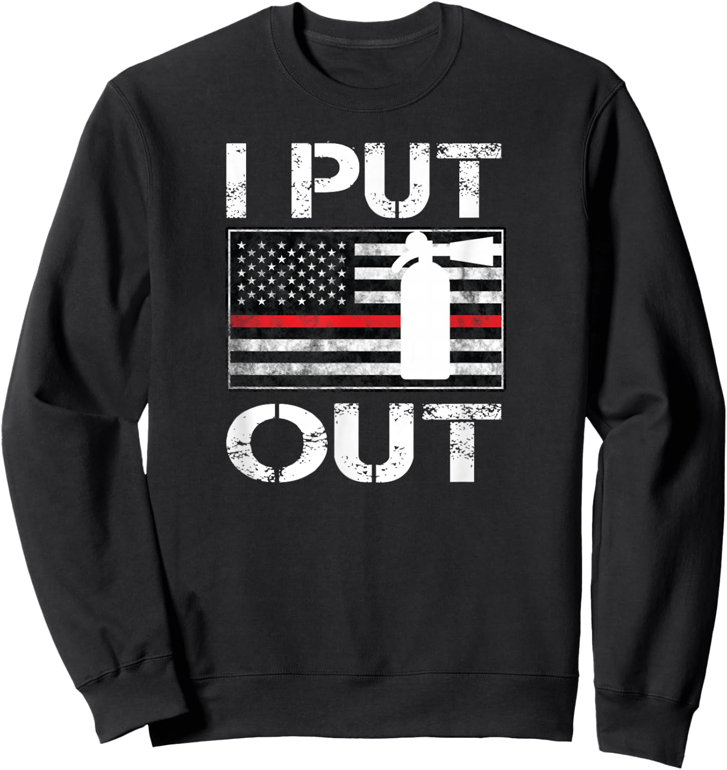 I Put Out Safety Firefighters Fireman Fire Sweatshirt - Sweatshirt | Black